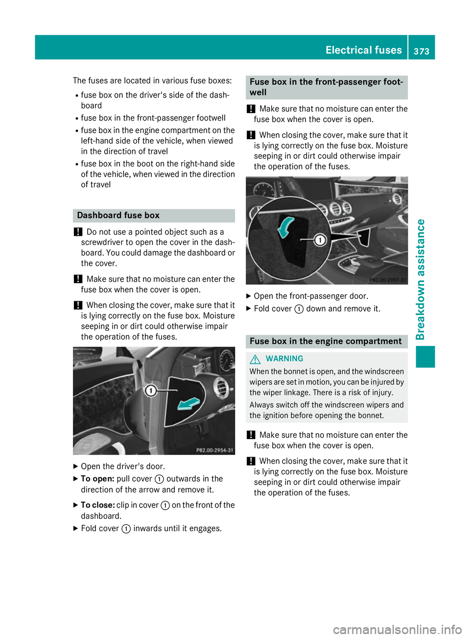 MERCEDES-BENZ S-CLASS COUPE 2015 Owners Manual The fuses are located in various fuse boxes:
R fuse box on the driver's side of the dash-
board
R fuse box in the front-passenger footwell
R fuse box in the engine compartment on the
left-hand sid MERCEDES-BENZ S-CLASS COUPE 2015 Owners Manual The fuses are located in various fuse boxes:
R fuse box on the driver's side of the dash-
board
R fuse box in the front-passenger footwell
R fuse box in the engine compartment on the
left-hand sid