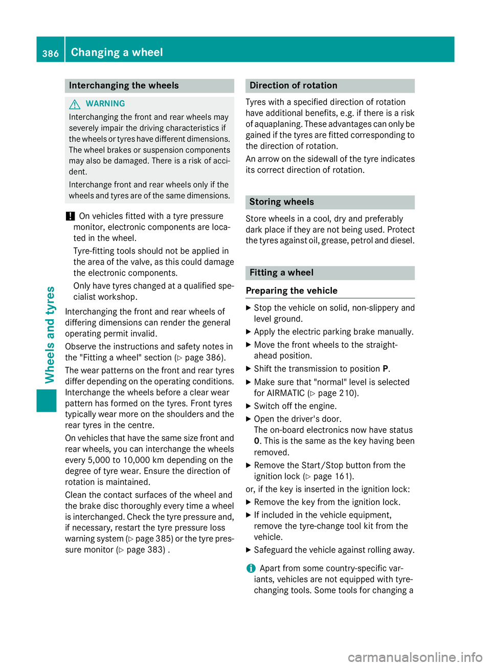MERCEDES-BENZ S-CLASS COUPE 2015 Owners Manual Interchanging the wheels
G
WARNING
Interchanging the front and rear wheels may
severely impair the driving characteristics if
the wheels or tyres have different dimensions. The wheel brakes or suspens MERCEDES-BENZ S-CLASS COUPE 2015 Owners Manual Interchanging the wheels
G
WARNING
Interchanging the front and rear wheels may
severely impair the driving characteristics if
the wheels or tyres have different dimensions. The wheel brakes or suspens
