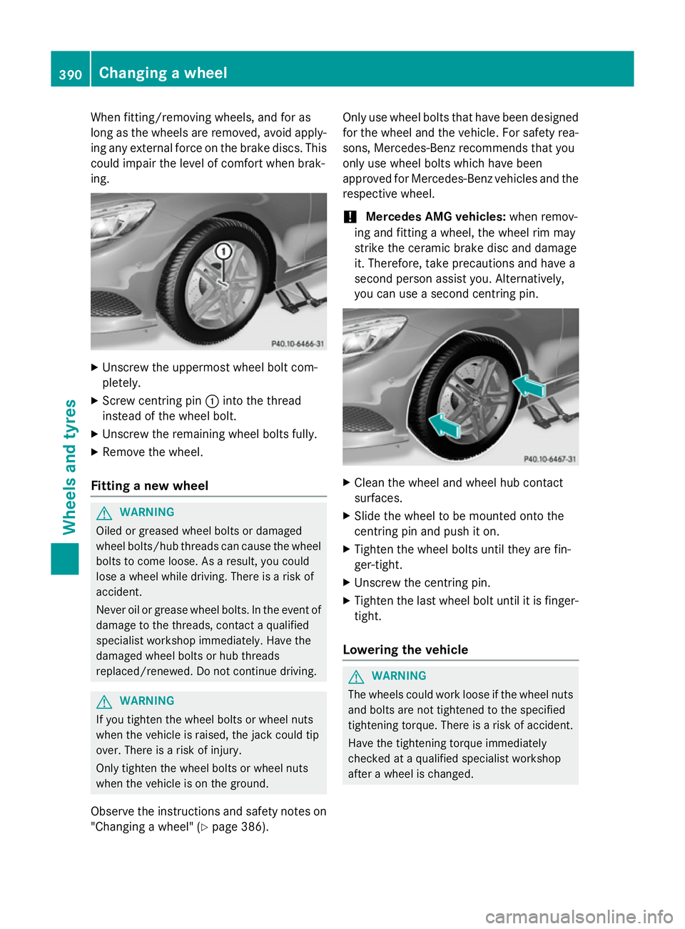MERCEDES-BENZ S-CLASS COUPE 2015 Owners Manual When fitting/removing wheels, and for as
long as the wheels are removed, avoid apply- ing any external force on the brake discs. This
could impair the level of comfort when brak-
ing. X
Unscrew the up MERCEDES-BENZ S-CLASS COUPE 2015 Owners Manual When fitting/removing wheels, and for as
long as the wheels are removed, avoid apply- ing any external force on the brake discs. This
could impair the level of comfort when brak-
ing. X
Unscrew the up