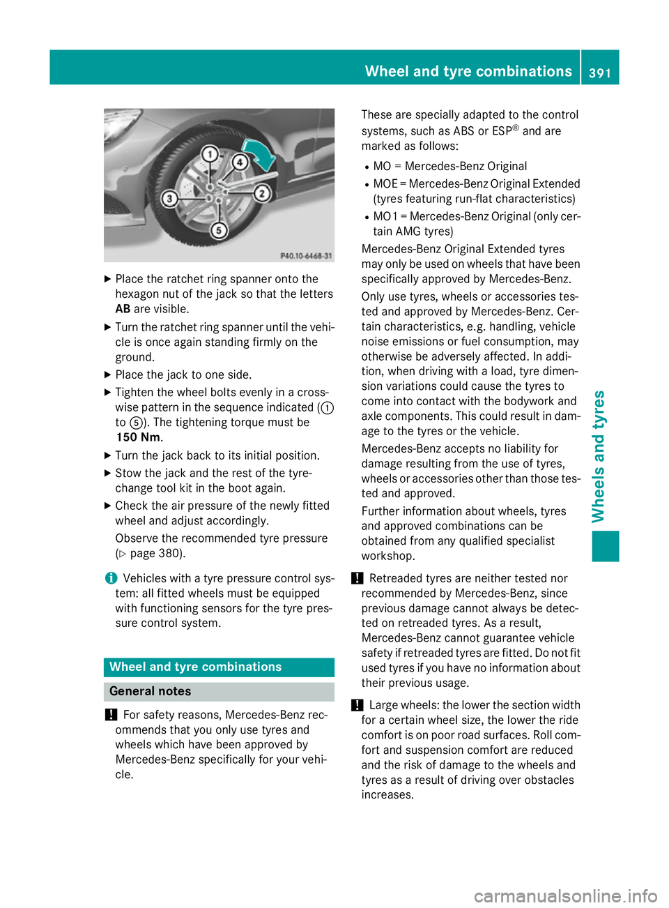 MERCEDES-BENZ S-CLASS COUPE 2015 Owners Manual X
Place the ratchet ring spanner onto the
hexagon nut of the jack so that the letters
AB are visible.
X Turn the ratchet ring spanner until the vehi-
cle is once again standing firmly on the
ground.
X MERCEDES-BENZ S-CLASS COUPE 2015 Owners Manual X
Place the ratchet ring spanner onto the
hexagon nut of the jack so that the letters
AB are visible.
X Turn the ratchet ring spanner until the vehi-
cle is once again standing firmly on the
ground.
X