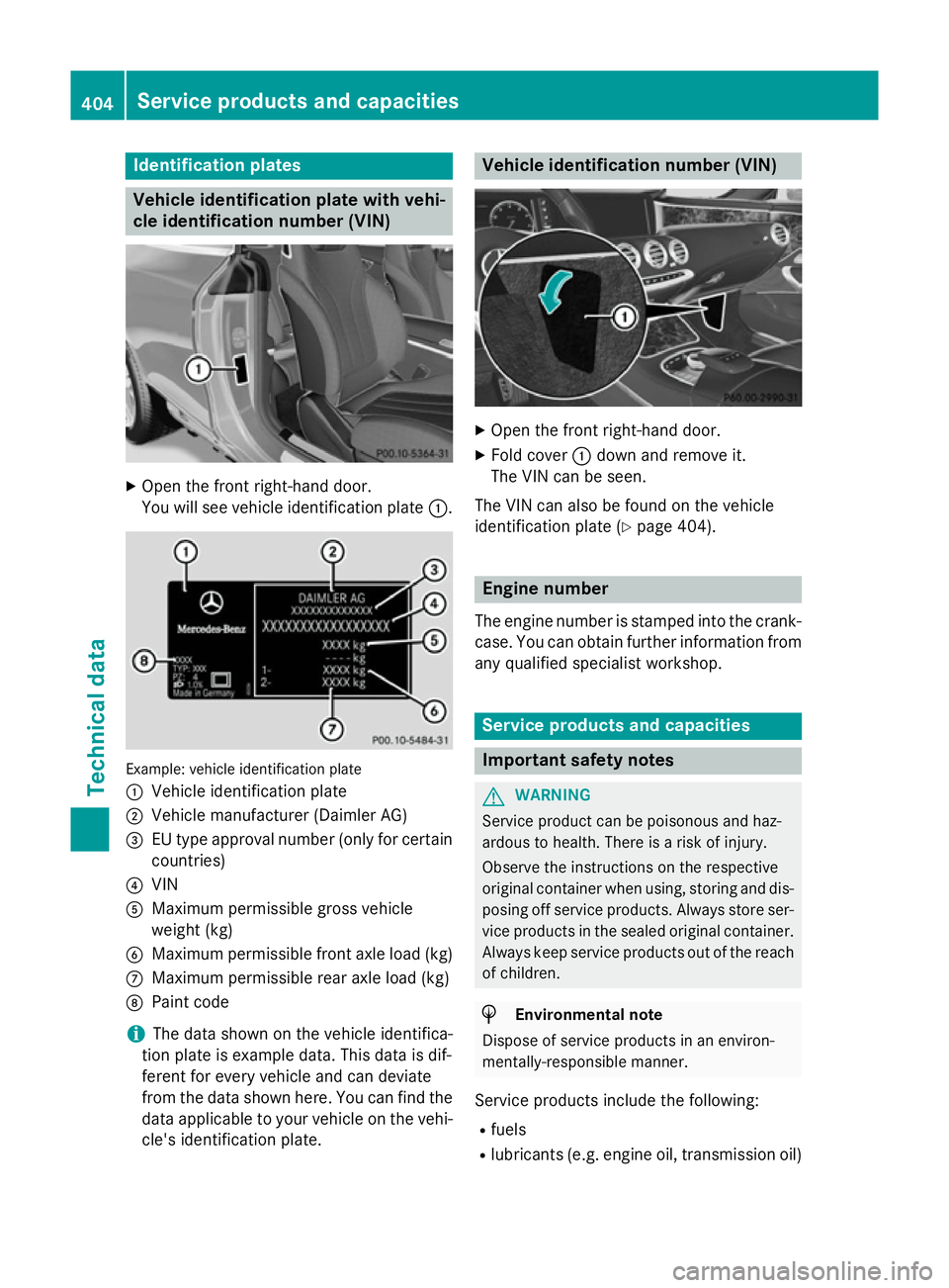 MERCEDES-BENZ S-CLASS COUPE 2015  Owners Manual Identification plates
Vehicle identification plate with vehi-
cle identification number (VIN) X
Open the front right-hand door.
You will see vehicle identification plate :.Example: vehicle identificat
