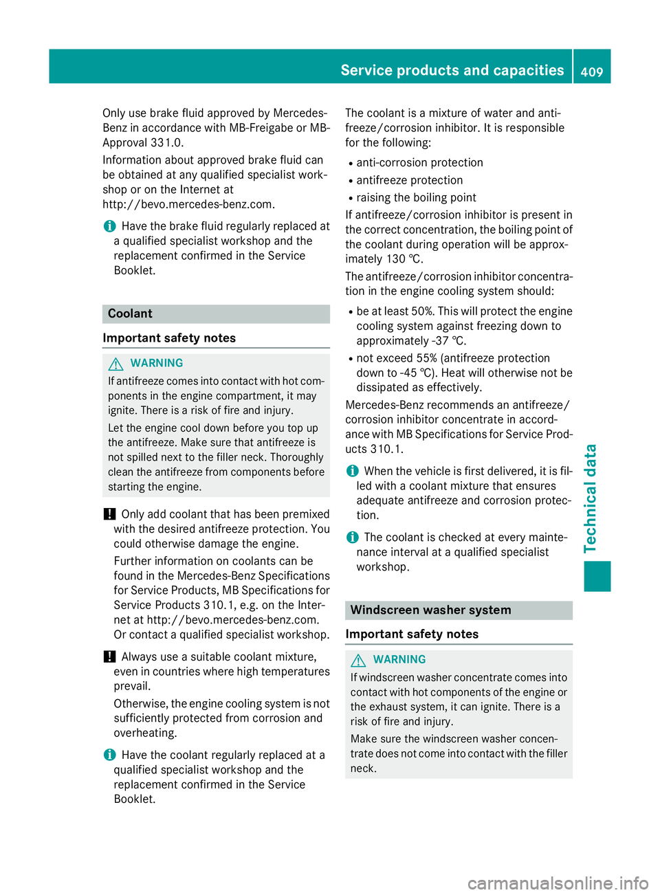 MERCEDES-BENZ S-CLASS COUPE 2015 Owners Manual Only use brake fluid approved by Mercedes-
Benz in accordance with MB-Freigabe or MB-
Approval 331.0.
Information about approved brake fluid can
be obtained at any qualified specialist work-
shop or o MERCEDES-BENZ S-CLASS COUPE 2015 Owners Manual Only use brake fluid approved by Mercedes-
Benz in accordance with MB-Freigabe or MB-
Approval 331.0.
Information about approved brake fluid can
be obtained at any qualified specialist work-
shop or o