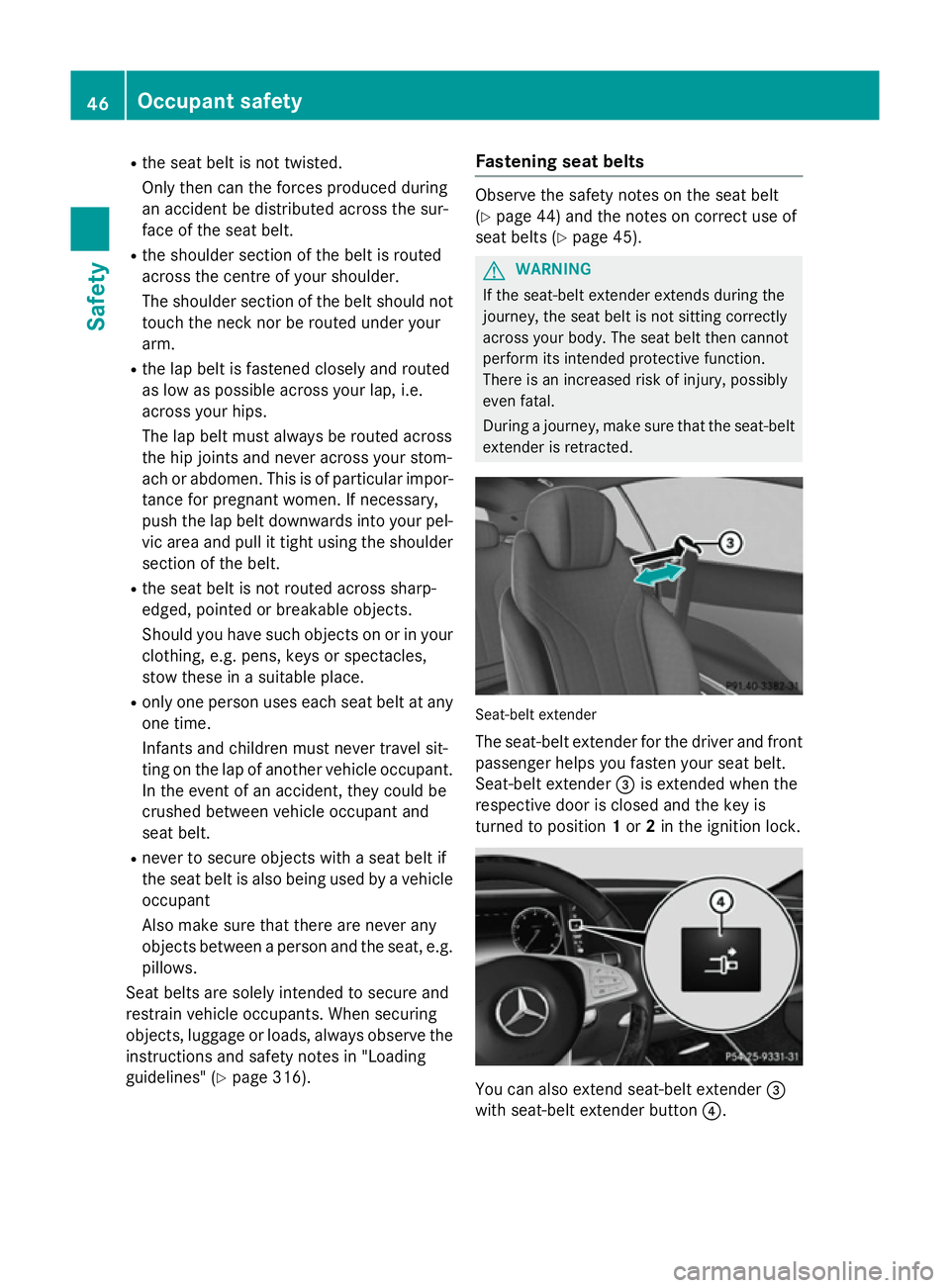 MERCEDES-BENZ S-CLASS COUPE 2015 Service Manual R
the seat belt is not twisted.
Only then can the forces produced during
an accident be distributed across the sur-
face of the seat belt.
R the shoulder section of the belt is routed
across the centr MERCEDES-BENZ S-CLASS COUPE 2015 Service Manual R
the seat belt is not twisted.
Only then can the forces produced during
an accident be distributed across the sur-
face of the seat belt.
R the shoulder section of the belt is routed
across the centr