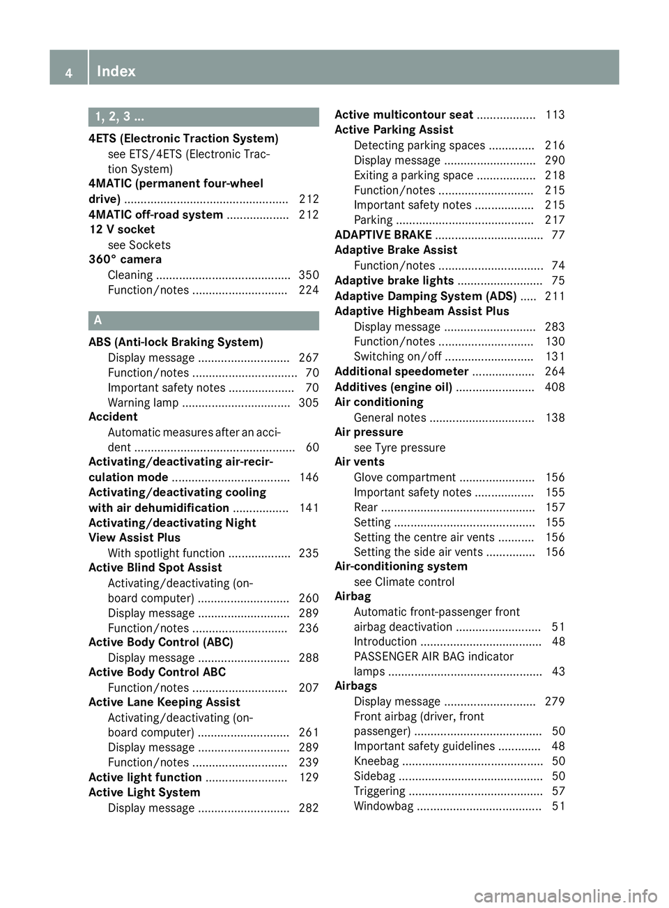 MERCEDES-BENZ S-CLASS COUPE 2015  Owners Manual 1, 2, 3 ...
4ETS (Electronic Traction System) see ETS/4ETS (Electronic Trac-
tion System)
4MATIC (permanent four-wheel
drive) .................................................. 212
4MATIC off-road sys