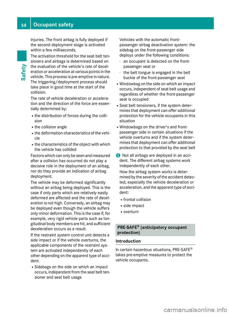 MERCEDES-BENZ S-CLASS COUPE 2015 Repair Manual injuries. The front airbag is fully deployed if
the second deployment stage is activated
within a few milliseconds.
The activation threshold for the seat belt ten-
sioners and airbags is determined ba MERCEDES-BENZ S-CLASS COUPE 2015 Repair Manual injuries. The front airbag is fully deployed if
the second deployment stage is activated
within a few milliseconds.
The activation threshold for the seat belt ten-
sioners and airbags is determined ba