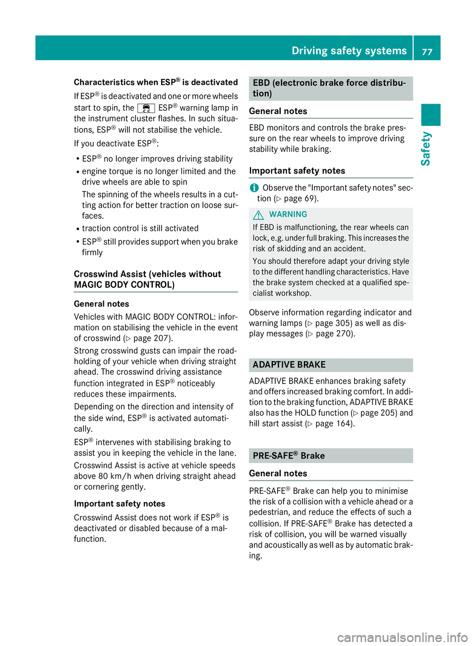 MERCEDES-BENZ S-CLASS COUPE 2015 Manual PDF Characteristics when ESP
®
is deactivated
If ESP ®
is deactivated and one or more wheels
start to spin, the ÷ESP®
warning lamp in
the instrument cluster flashes. In such situa-
tions, ESP ®
will 