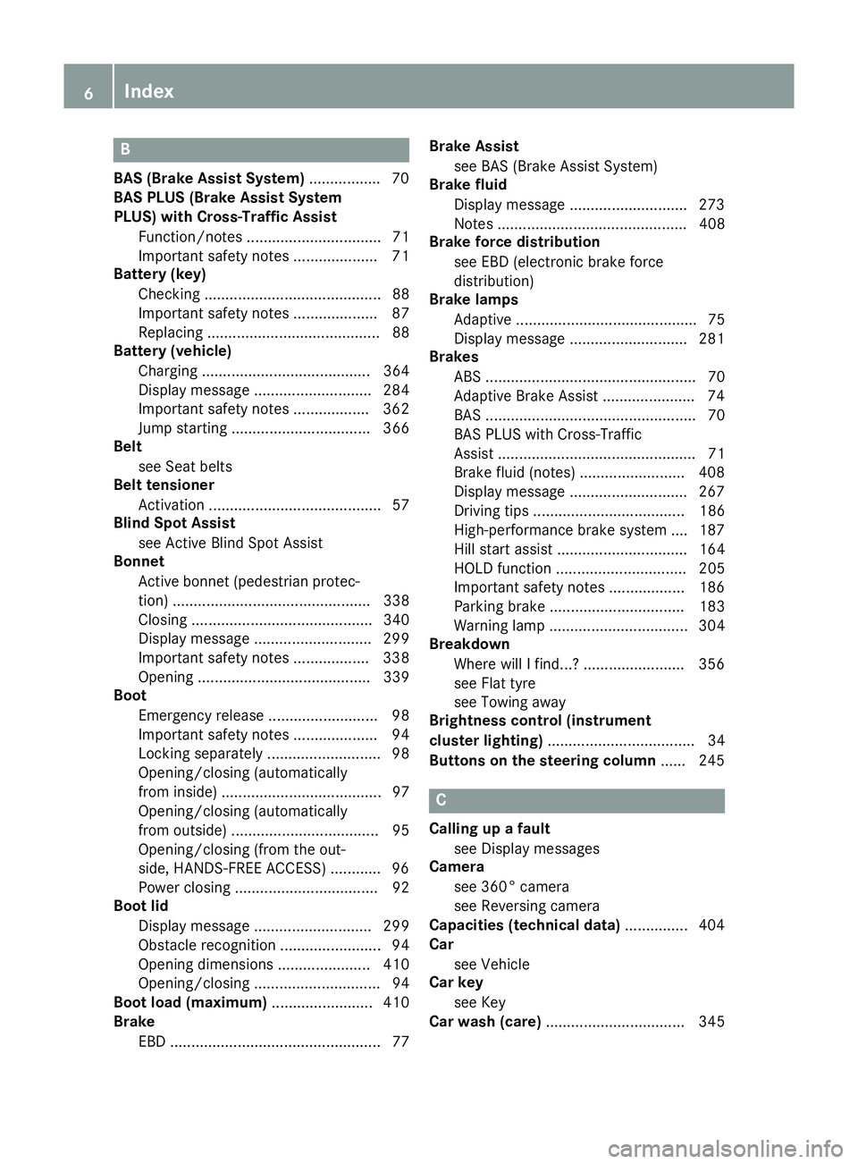 MERCEDES-BENZ S-CLASS COUPE 2015  Owners Manual B
BAS (Brake Assist System) ................. 70
BAS PLUS (Brake Assist System
PLUS) with Cross-Traffic Assist
Function/note s................................ 71
Important safety notes ...............