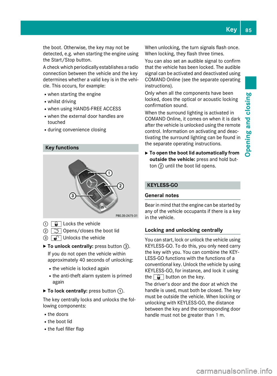 MERCEDES-BENZ S-CLASS COUPE 2015 Manual Online the boot. Otherwise, the key may not be
detected, e.g. when starting the engine using
the Start/Stop button.
A check which periodically establishes a radio
connection between the vehicle and the key
d MERCEDES-BENZ S-CLASS COUPE 2015 Manual Online the boot. Otherwise, the key may not be
detected, e.g. when starting the engine using
the Start/Stop button.
A check which periodically establishes a radio
connection between the vehicle and the key
d