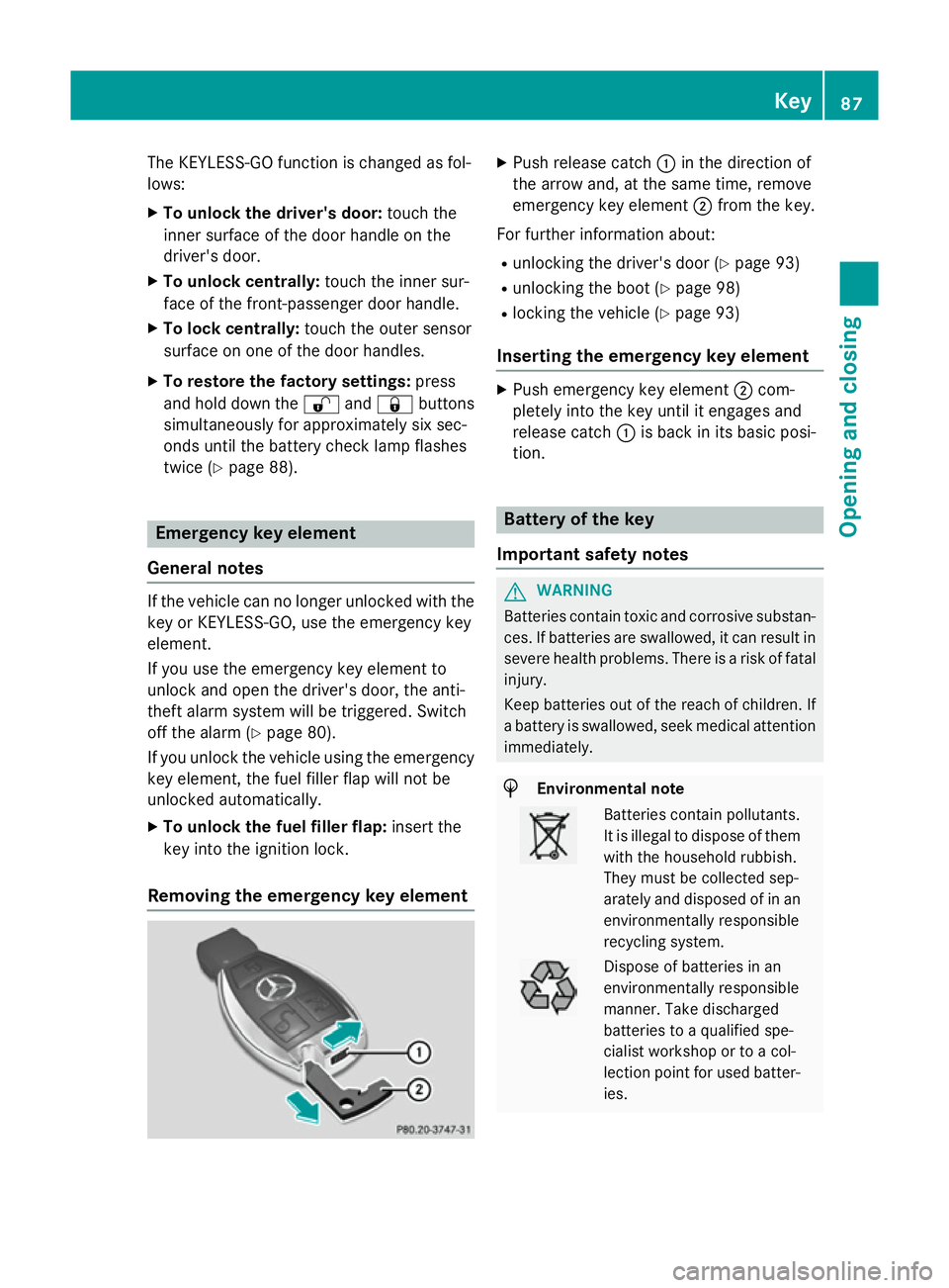 MERCEDES-BENZ S-CLASS COUPE 2015 Manual Online The KEYLESS-GO function is changed as fol-
lows:
X To unlock the driver's door: touch the
inner surface of the door handle on the
driver's door.
X To unlock centrally: touch the inner sur-
fac MERCEDES-BENZ S-CLASS COUPE 2015 Manual Online The KEYLESS-GO function is changed as fol-
lows:
X To unlock the driver's door: touch the
inner surface of the door handle on the
driver's door.
X To unlock centrally: touch the inner sur-
fac