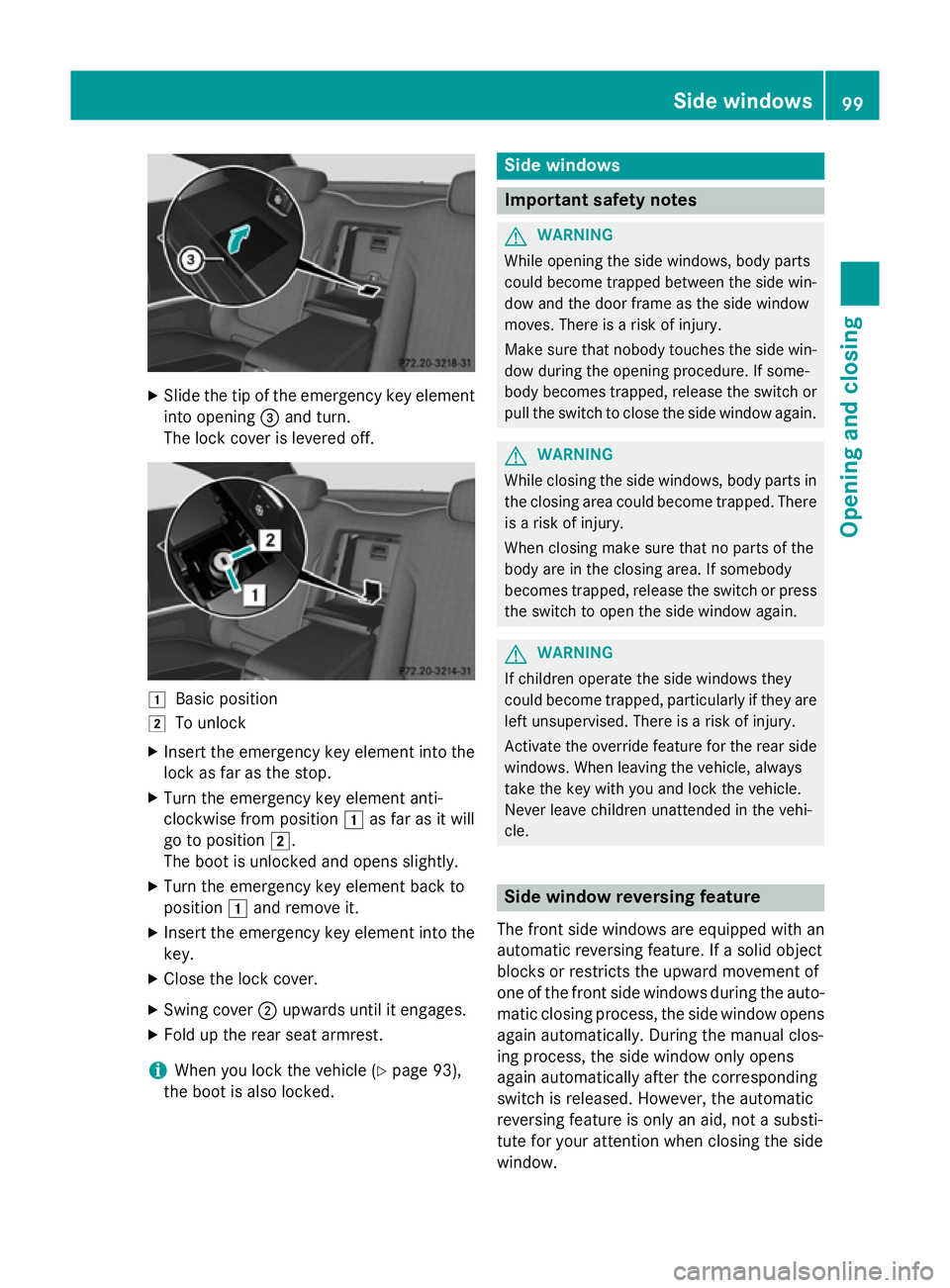 MERCEDES-BENZ S-CLASS COUPE 2014 Owners Manual X
Slide the tip of the emergency key element
into opening =and turn.
The lock cover is levered off. 1
Basic position
2 To unlock
X Insert the emergency key element into the
lock as far as the stop.
X MERCEDES-BENZ S-CLASS COUPE 2014 Owners Manual X
Slide the tip of the emergency key element
into opening =and turn.
The lock cover is levered off. 1
Basic position
2 To unlock
X Insert the emergency key element into the
lock as far as the stop.
X