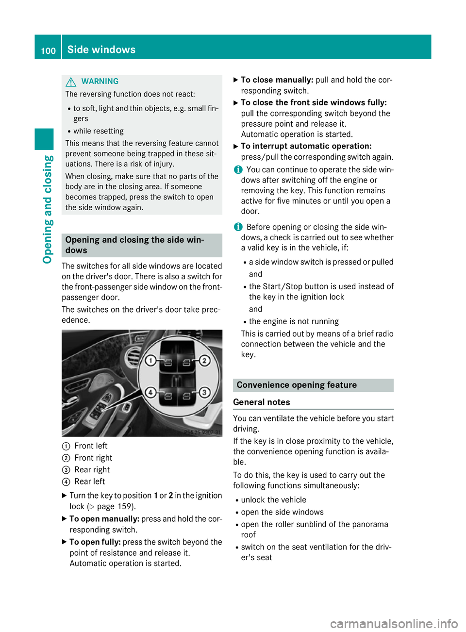 MERCEDES-BENZ S-CLASS COUPE 2014 Owners Manual G
WARNING
The reversing function does not react:
R to soft, light and thin objects, e.g. small fin-
gers
R while resetting
This means that the reversing feature cannot
prevent someone being trapped in MERCEDES-BENZ S-CLASS COUPE 2014 Owners Manual G
WARNING
The reversing function does not react:
R to soft, light and thin objects, e.g. small fin-
gers
R while resetting
This means that the reversing feature cannot
prevent someone being trapped in
