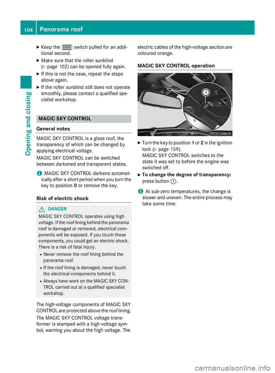 MERCEDES-BENZ S-CLASS COUPE 2014 Owners Manual X
Keep the 3switch pulled for an addi-
tional second.
X Make sure that the roller sunblind
(Y page 102) can be opened fully again.
X If this is not the case, repeat the steps
above again.
X If the rol MERCEDES-BENZ S-CLASS COUPE 2014 Owners Manual X
Keep the 3switch pulled for an addi-
tional second.
X Make sure that the roller sunblind
(Y page 102) can be opened fully again.
X If this is not the case, repeat the steps
above again.
X If the rol