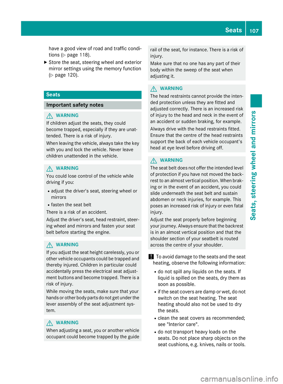 MERCEDES-BENZ S-CLASS COUPE 2014 Owners Manual have a good view of road and traffic condi-
tions (Y page 118).
X Store the seat, steering wheel and exterior
mirror settings using the memory function
(Y page 120). Seats
Important safety notes
G
WAR MERCEDES-BENZ S-CLASS COUPE 2014 Owners Manual have a good view of road and traffic condi-
tions (Y page 118).
X Store the seat, steering wheel and exterior
mirror settings using the memory function
(Y page 120). Seats
Important safety notes
G
WAR