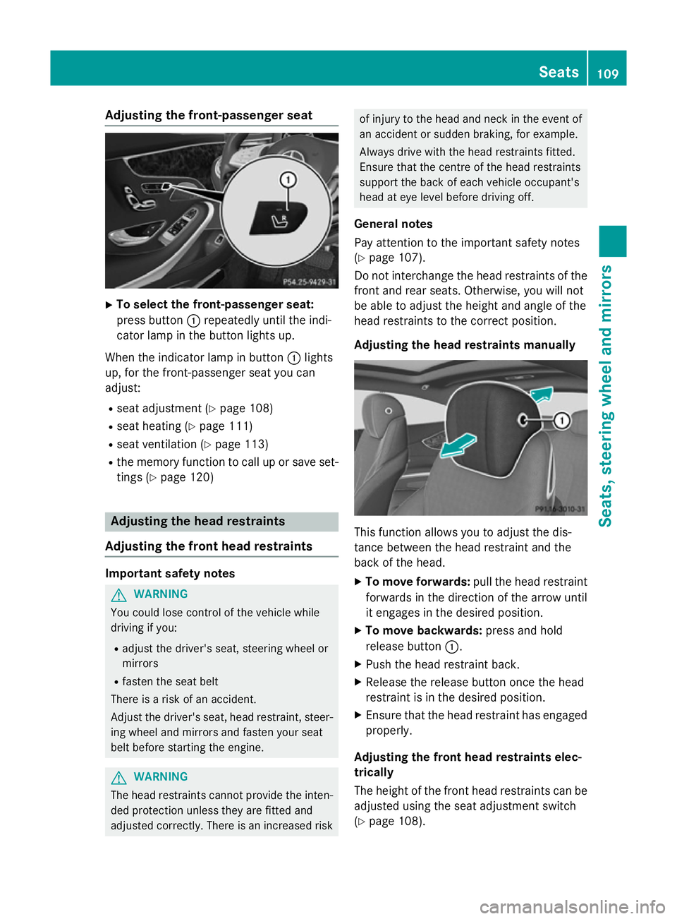 MERCEDES-BENZ S-CLASS COUPE 2014 Owners Manual Adjusting the front-passenger seat
X
To select the front-passenger seat:
press button :repeatedly until the indi-
cator lamp in the button lights up.
When the indicator lamp in button :lights
up, for MERCEDES-BENZ S-CLASS COUPE 2014 Owners Manual Adjusting the front-passenger seat
X
To select the front-passenger seat:
press button :repeatedly until the indi-
cator lamp in the button lights up.
When the indicator lamp in button :lights
up, for