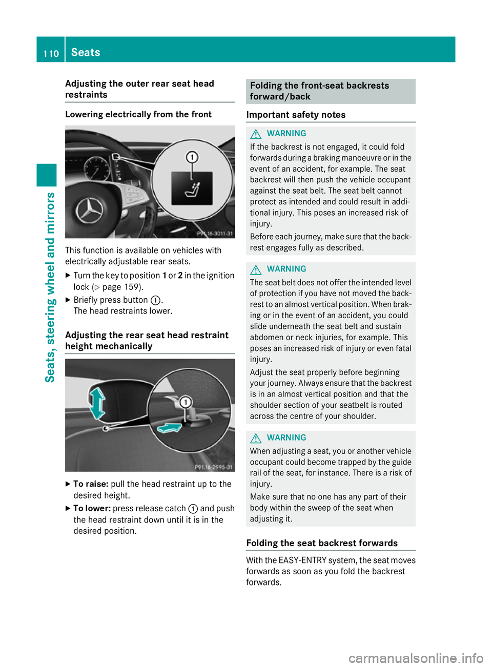 MERCEDES-BENZ S-CLASS COUPE 2014 Owners Manual Adjusting the outer rear seat head
restraints Lowering electrically from the front
This function is available on vehicles with
electrically adjustable rear seats.
X Turn the key to position 1or 2in th MERCEDES-BENZ S-CLASS COUPE 2014 Owners Manual Adjusting the outer rear seat head
restraints Lowering electrically from the front
This function is available on vehicles with
electrically adjustable rear seats.
X Turn the key to position 1or 2in th
