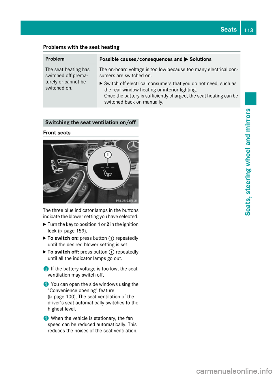 MERCEDES-BENZ S-CLASS COUPE 2014 Owners Manual Problems with the seat heating
Problem
Possible causes/consequences and
M
MSolutions The seat heating has
switched off prema-
turely or cannot be
switched on. The on-board voltage is too low because t MERCEDES-BENZ S-CLASS COUPE 2014 Owners Manual Problems with the seat heating
Problem
Possible causes/consequences and
M
MSolutions The seat heating has
switched off prema-
turely or cannot be
switched on. The on-board voltage is too low because t