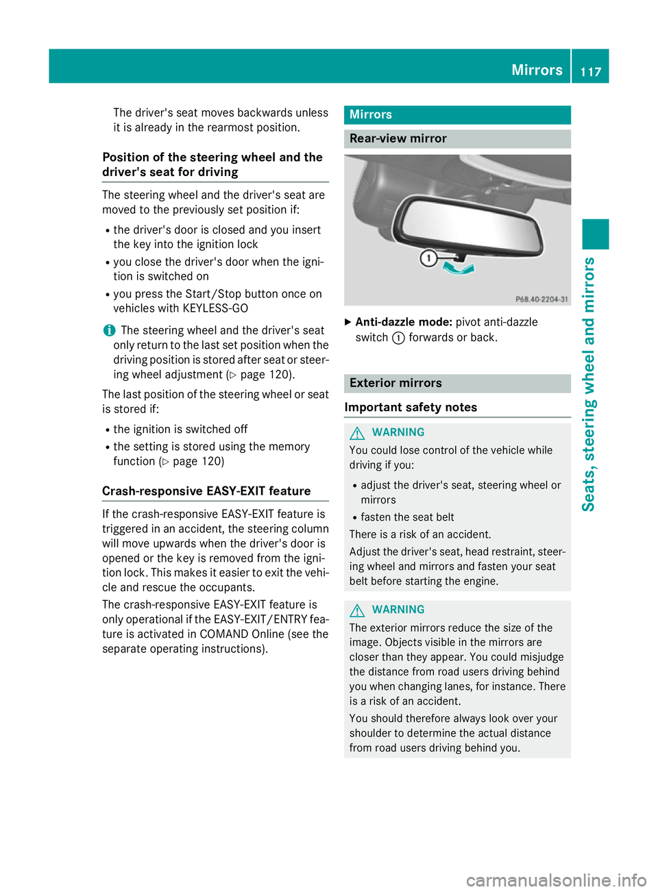 MERCEDES-BENZ S-CLASS COUPE 2014 Owners Manual The driver's seat moves backwards unless
it is already in the rearmost position.
Position of the steering wheel and the
driver's seat for driving The steering wheel and the driver's seat a MERCEDES-BENZ S-CLASS COUPE 2014 Owners Manual The driver's seat moves backwards unless
it is already in the rearmost position.
Position of the steering wheel and the
driver's seat for driving The steering wheel and the driver's seat a