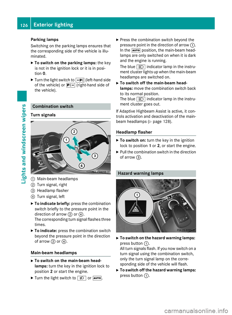 MERCEDES-BENZ S-CLASS COUPE 2014 Owners Manual Parking lamps
Switching on the parking lamps ensures that
the corresponding side of the vehicle is illu-
minated.
X To switch on the parking lamps: the key
is not in the ignition lock or it is in posi MERCEDES-BENZ S-CLASS COUPE 2014 Owners Manual Parking lamps
Switching on the parking lamps ensures that
the corresponding side of the vehicle is illu-
minated.
X To switch on the parking lamps: the key
is not in the ignition lock or it is in posi