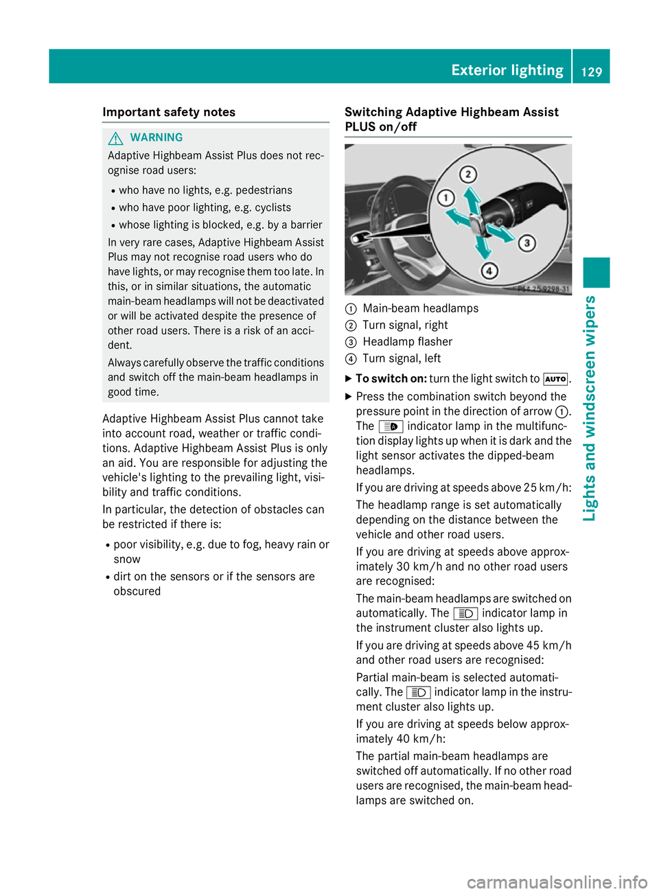 MERCEDES-BENZ S-CLASS COUPE 2014 Owners Manual Important safety notes
G
WARNING
Adaptive Highbeam Assist Plus does not rec-
ognise road users:
R who have no lights, e.g. pedestrians
R who have poor lighting, e.g. cyclists
R whose lighting is block MERCEDES-BENZ S-CLASS COUPE 2014 Owners Manual Important safety notes
G
WARNING
Adaptive Highbeam Assist Plus does not rec-
ognise road users:
R who have no lights, e.g. pedestrians
R who have poor lighting, e.g. cyclists
R whose lighting is block