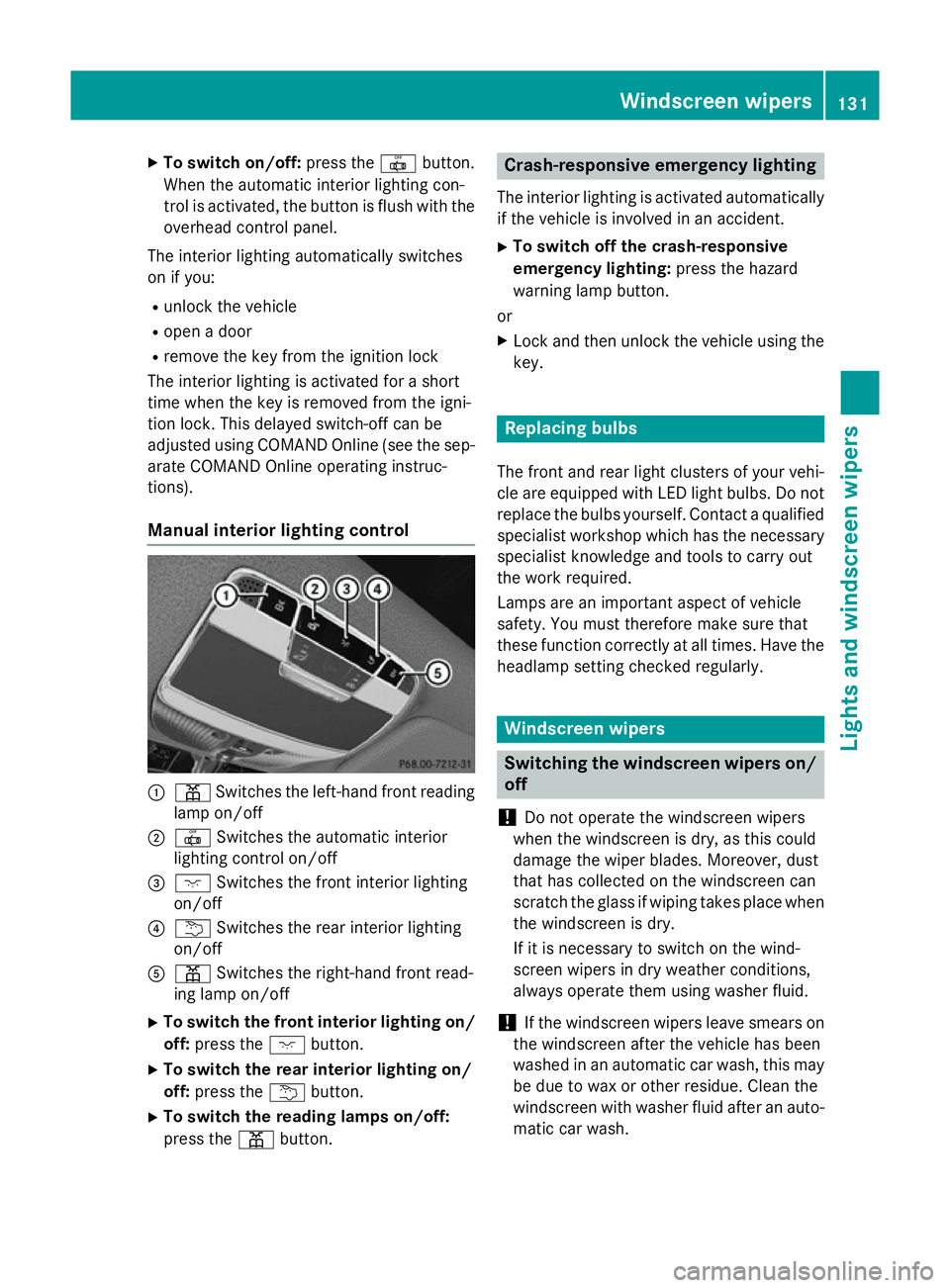 MERCEDES-BENZ S-CLASS COUPE 2014 Owners Manual X
To switch on/off: press the|button.
When the automatic interior lighting con-
trol is activated, the button is flush with the overhead control panel.
The interior lighting automatically switches
on MERCEDES-BENZ S-CLASS COUPE 2014 Owners Manual X
To switch on/off: press the|button.
When the automatic interior lighting con-
trol is activated, the button is flush with the overhead control panel.
The interior lighting automatically switches
on