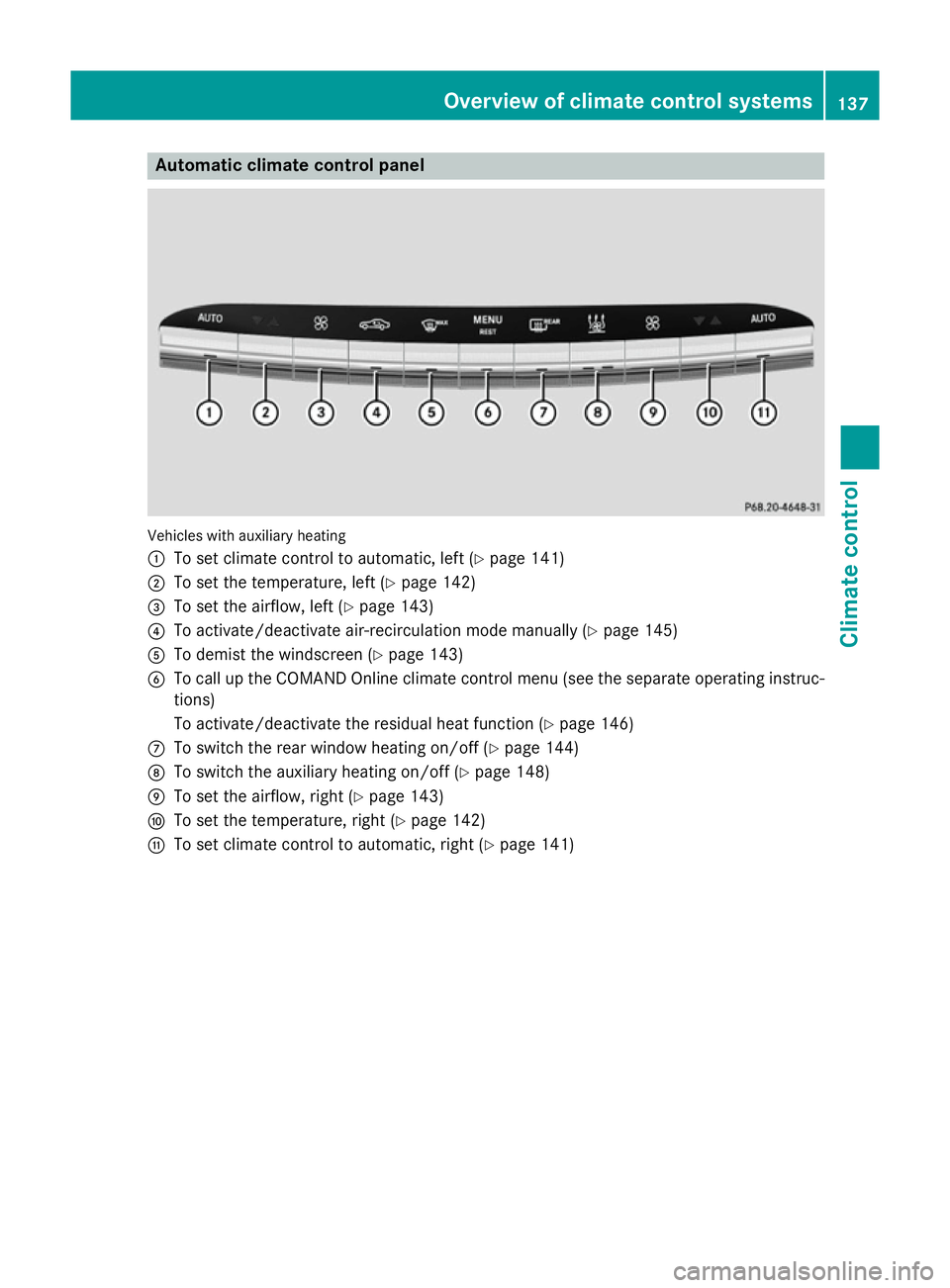MERCEDES-BENZ S-CLASS COUPE 2014 Owners Manual Automatic climate control panel
Vehicles with auxiliary heating
:
To set climate control to automatic, left (Y page 141)
; To set the temperature, left (Y page 142)
= To set the airflow, left (Y page MERCEDES-BENZ S-CLASS COUPE 2014 Owners Manual Automatic climate control panel
Vehicles with auxiliary heating
:
To set climate control to automatic, left (Y page 141)
; To set the temperature, left (Y page 142)
= To set the airflow, left (Y page
