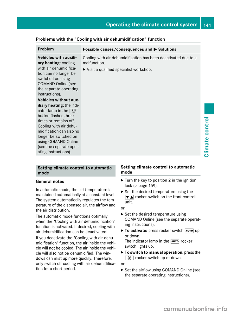 MERCEDES-BENZ S-CLASS COUPE 2014  Owners Manual Problems with the "Cooling with air dehumidification" function
Problem
Possible causes/consequences and
M
MSolutions Vehicles with auxili-
ary heating:
cooling
with air dehumidifica-
tion can 