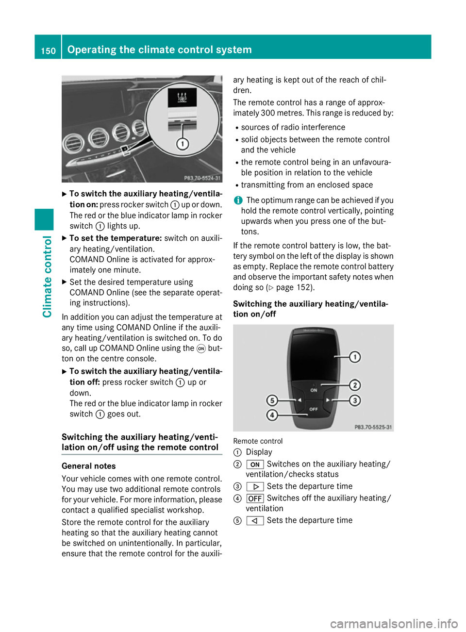 MERCEDES-BENZ S-CLASS COUPE 2014 Owners Manual X
To switch the auxiliary heating/ventila-
tion on: press rocker switch :up or down.
The red or the blue indicator lamp in rocker
switch :lights up.
X To set the temperature: switch on auxili-
ary hea MERCEDES-BENZ S-CLASS COUPE 2014 Owners Manual X
To switch the auxiliary heating/ventila-
tion on: press rocker switch :up or down.
The red or the blue indicator lamp in rocker
switch :lights up.
X To set the temperature: switch on auxili-
ary hea