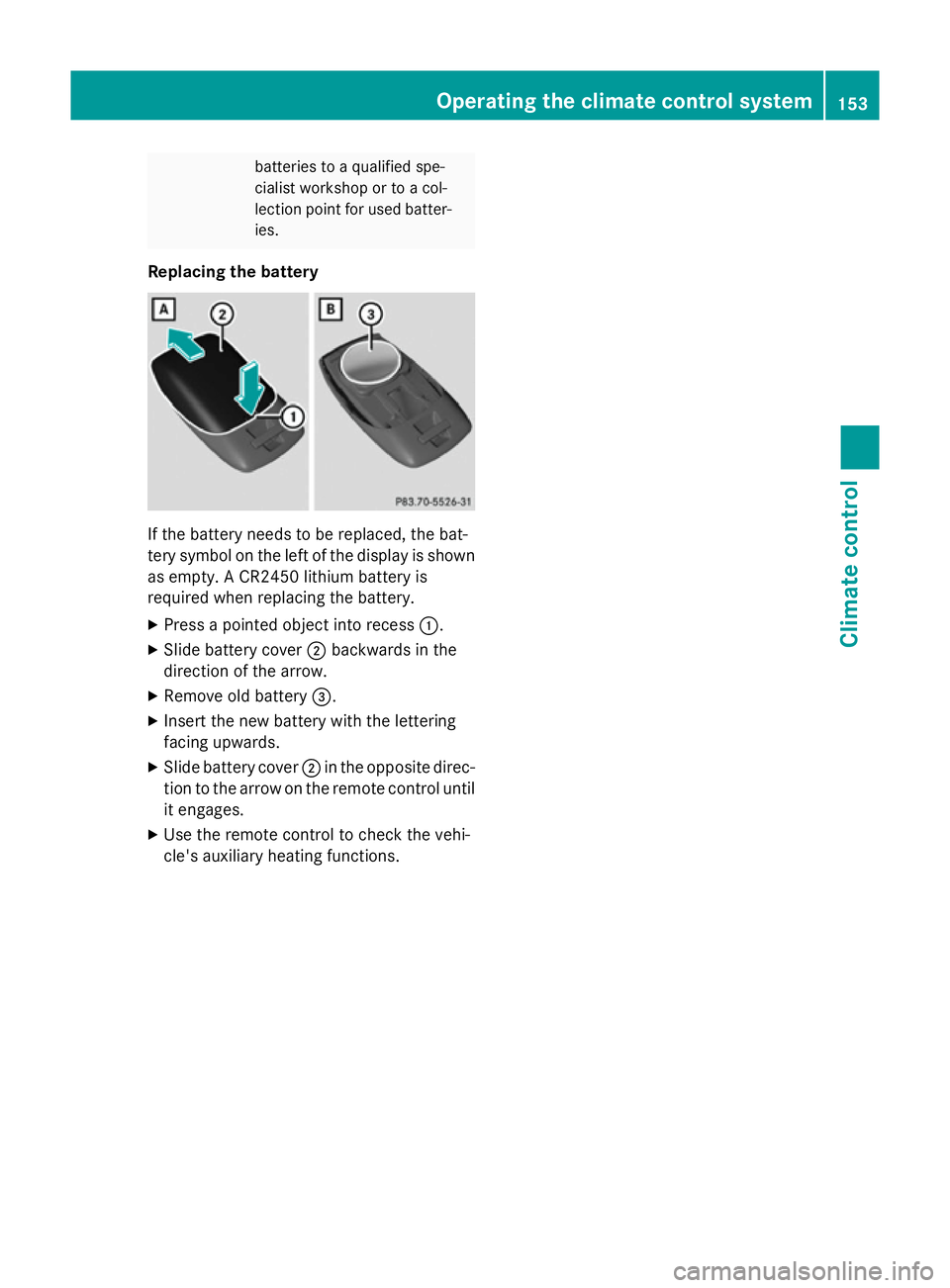 MERCEDES-BENZ S-CLASS COUPE 2014 Owners Manual batteries to a qualified spe-
cialist workshop or to a col-
lection point for used batter-
ies.
Replacing the battery If the battery needs to be replaced, the bat-
tery symbol on the left of the displ MERCEDES-BENZ S-CLASS COUPE 2014 Owners Manual batteries to a qualified spe-
cialist workshop or to a col-
lection point for used batter-
ies.
Replacing the battery If the battery needs to be replaced, the bat-
tery symbol on the left of the displ