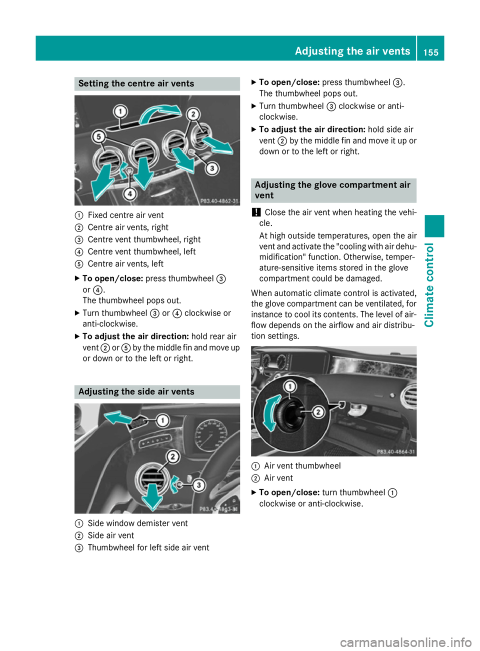 MERCEDES-BENZ S-CLASS COUPE 2014 Owners Manual Setting the centre air vents
:
Fixed centre air vent
; Centre air vents, right
= Centre vent thumbwheel, right
? Centre vent thumbwheel, left
A Centre air vents, left
X To open/close: press thumbwheel MERCEDES-BENZ S-CLASS COUPE 2014 Owners Manual Setting the centre air vents
:
Fixed centre air vent
; Centre air vents, right
= Centre vent thumbwheel, right
? Centre vent thumbwheel, left
A Centre air vents, left
X To open/close: press thumbwheel