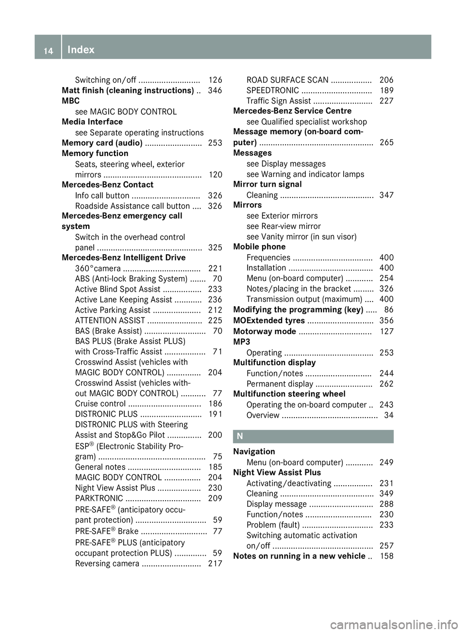MERCEDES-BENZ S-CLASS COUPE 2014 Owners Manual Switching on/of
f........................... 126
Matt finish (cleaning instructions) .. 346
MBC
see MAGIC BODY CONTROL
Media Interface
see Separate operating instructions
Memory card (audio) ......... MERCEDES-BENZ S-CLASS COUPE 2014 Owners Manual Switching on/of
f........................... 126
Matt finish (cleaning instructions) .. 346
MBC
see MAGIC BODY CONTROL
Media Interface
see Separate operating instructions
Memory card (audio) .........