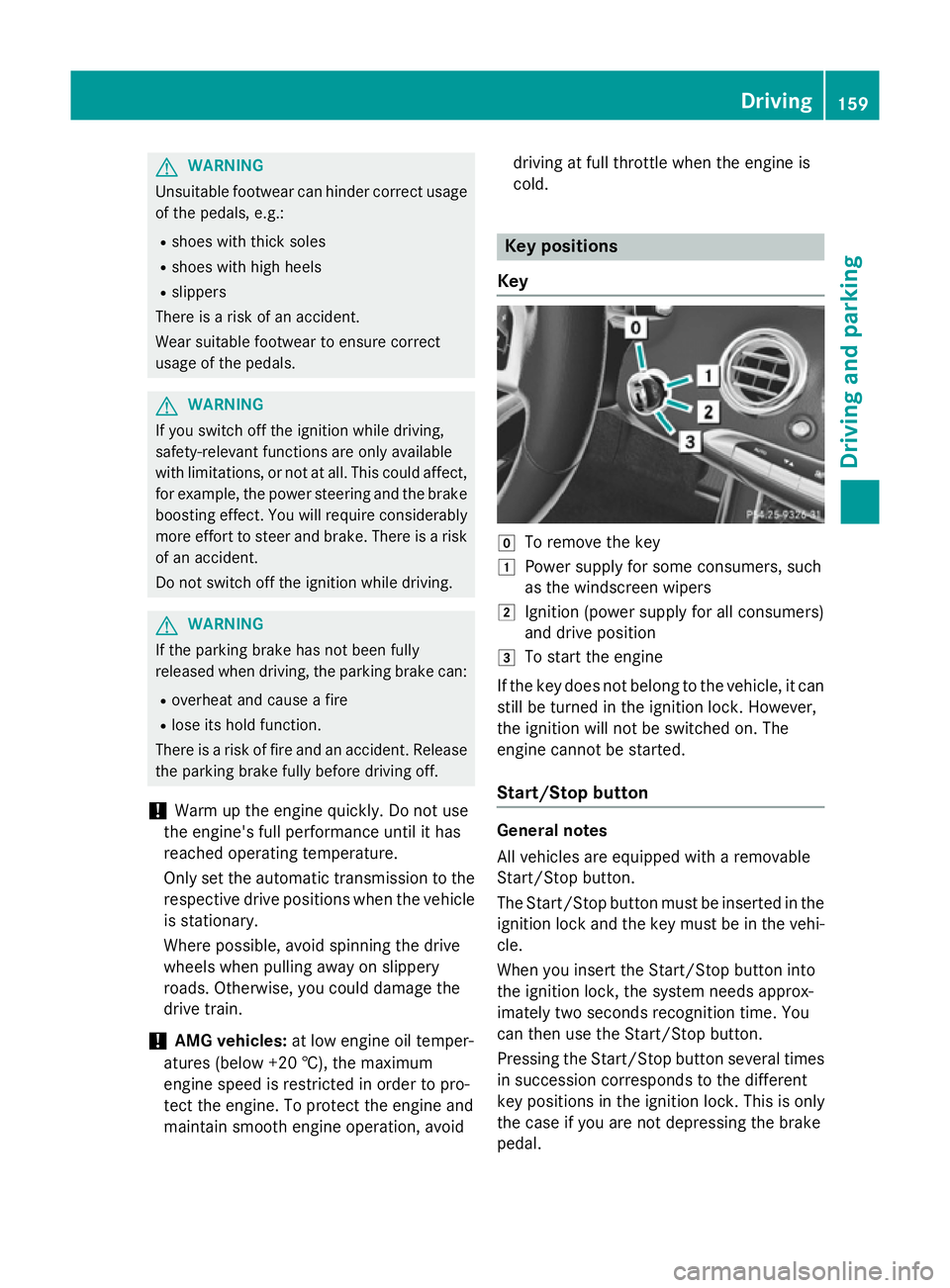 MERCEDES-BENZ S-CLASS COUPE 2014 Owners Manual G
WARNING
Unsuitable footwear can hinder correct usage of the pedals, e.g.:
R shoes with thick soles
R shoes with high heels
R slippers
There is a risk of an accident.
Wear suitable footwear to ensure MERCEDES-BENZ S-CLASS COUPE 2014 Owners Manual G
WARNING
Unsuitable footwear can hinder correct usage of the pedals, e.g.:
R shoes with thick soles
R shoes with high heels
R slippers
There is a risk of an accident.
Wear suitable footwear to ensure