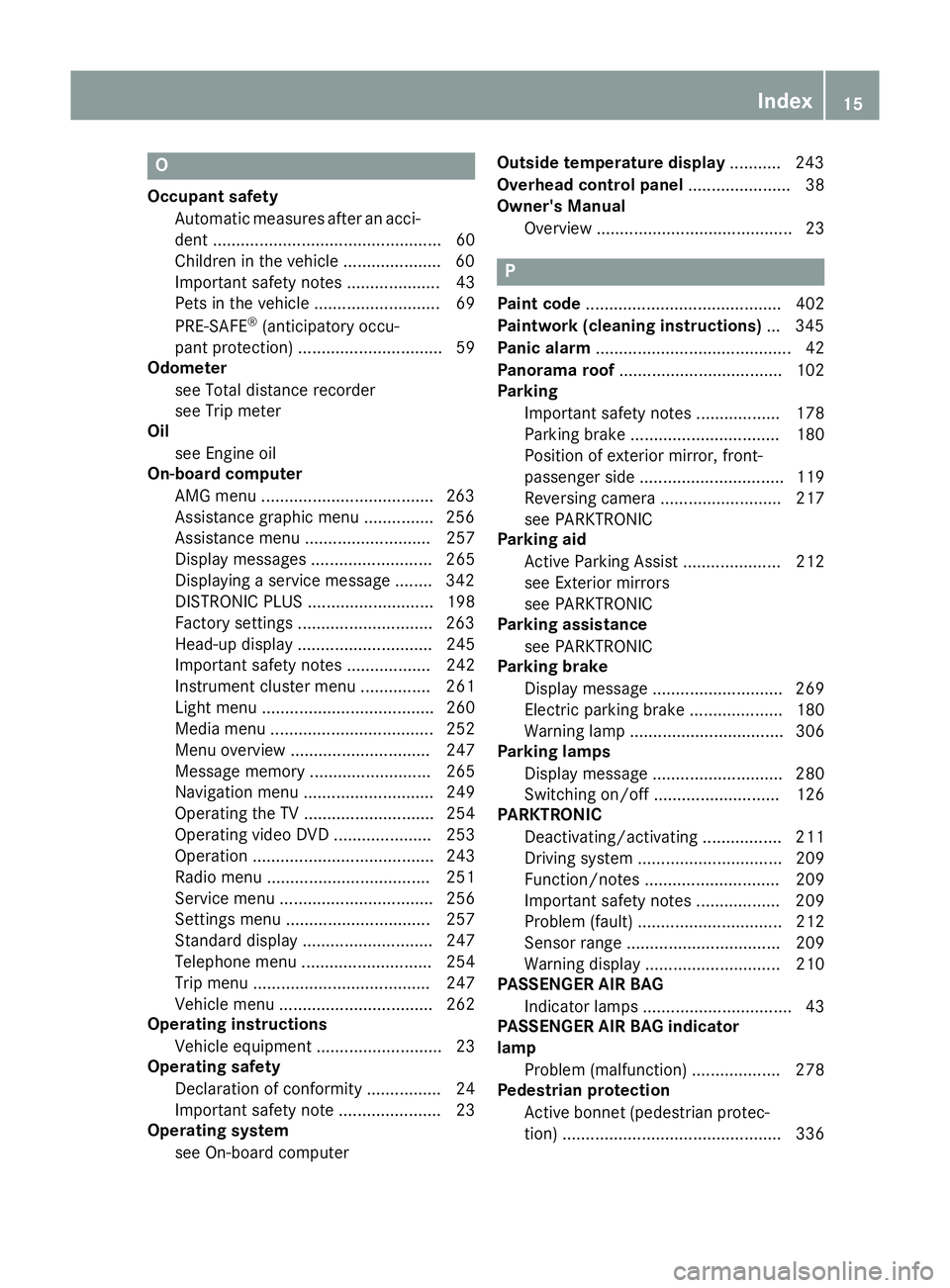 MERCEDES-BENZ S-CLASS COUPE 2014 User Guide O
Occupant safety Automatic measures after an acci-
dent .................................................60
Children in the vehicle .................... .60
Important safety notes ...................