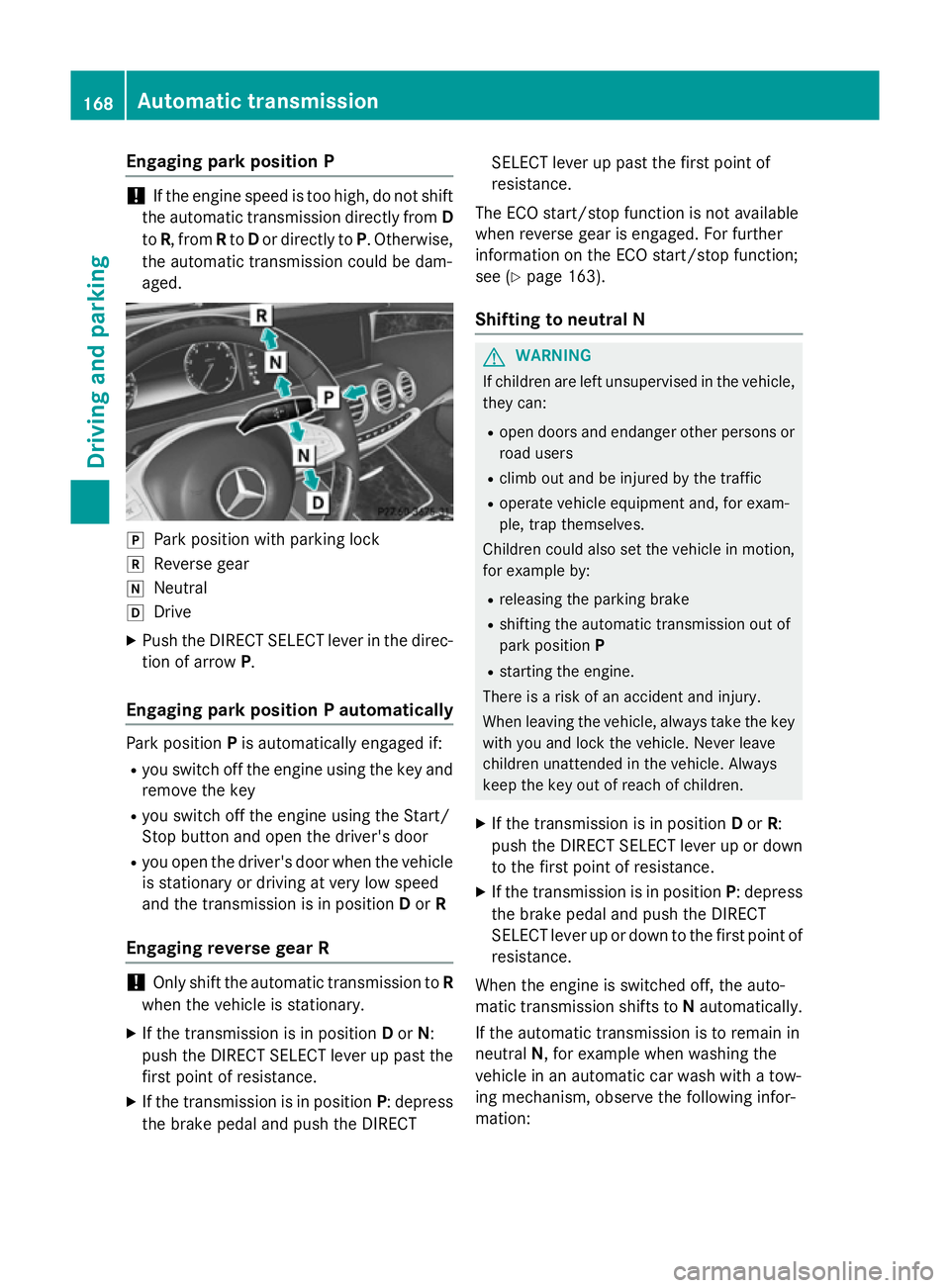 MERCEDES-BENZ S-CLASS COUPE 2014 Owners Manual Engaging park position P
!
If the engine speed is too high, do not shift
the automatic transmission directly from D
to R, from Rto Dor directly to P. Otherwise,
the automatic transmission could be dam MERCEDES-BENZ S-CLASS COUPE 2014 Owners Manual Engaging park position P
!
If the engine speed is too high, do not shift
the automatic transmission directly from D
to R, from Rto Dor directly to P. Otherwise,
the automatic transmission could be dam