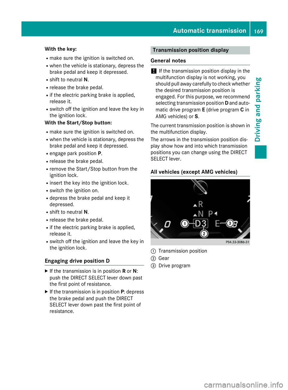 MERCEDES-BENZ S-CLASS COUPE 2014 Owners Manual With the key:
R make sure the ignition is switched on.
R when the vehicle is stationary, depress the
brake pedal and keep it depressed.
R shift to neutral N.
R release the brake pedal.
R if the electr MERCEDES-BENZ S-CLASS COUPE 2014 Owners Manual With the key:
R make sure the ignition is switched on.
R when the vehicle is stationary, depress the
brake pedal and keep it depressed.
R shift to neutral N.
R release the brake pedal.
R if the electr
