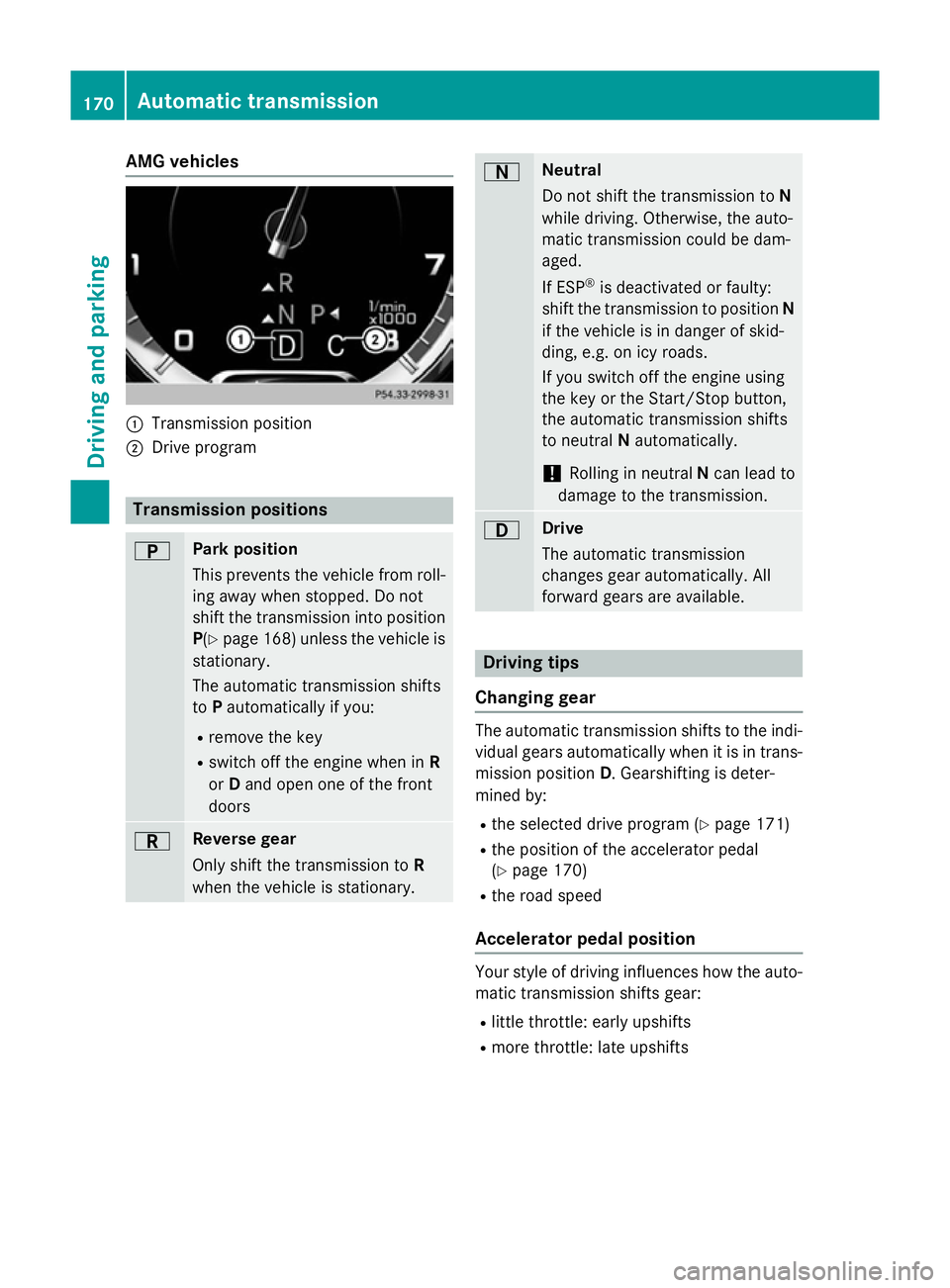 MERCEDES-BENZ S-CLASS COUPE 2014 Owners Manual AMG vehicles
:
Transmission position
; Drive program Transmission positions
B Park position
This prevents the vehicle from roll-
ing away when stopped. Do not
shift the transmission into position
P(Y MERCEDES-BENZ S-CLASS COUPE 2014 Owners Manual AMG vehicles
:
Transmission position
; Drive program Transmission positions
B Park position
This prevents the vehicle from roll-
ing away when stopped. Do not
shift the transmission into position
P(Y