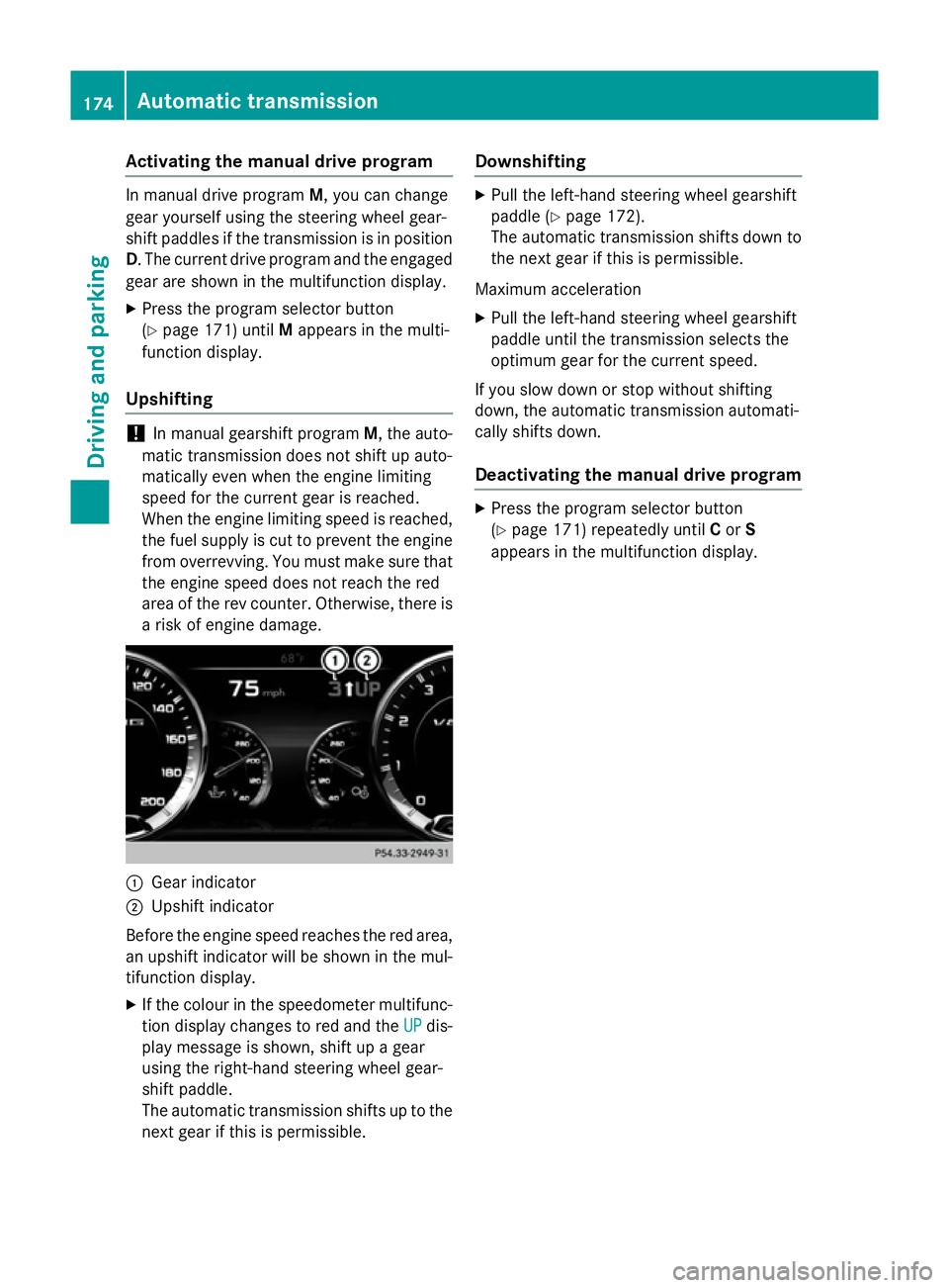 MERCEDES-BENZ S-CLASS COUPE 2014 Owners Manual Activating the manual drive program
In manual drive program
M, you can change
gear yourself using the steering wheel gear-
shift paddles if the transmission is in position
D. The current drive program MERCEDES-BENZ S-CLASS COUPE 2014 Owners Manual Activating the manual drive program
In manual drive program
M, you can change
gear yourself using the steering wheel gear-
shift paddles if the transmission is in position
D. The current drive program