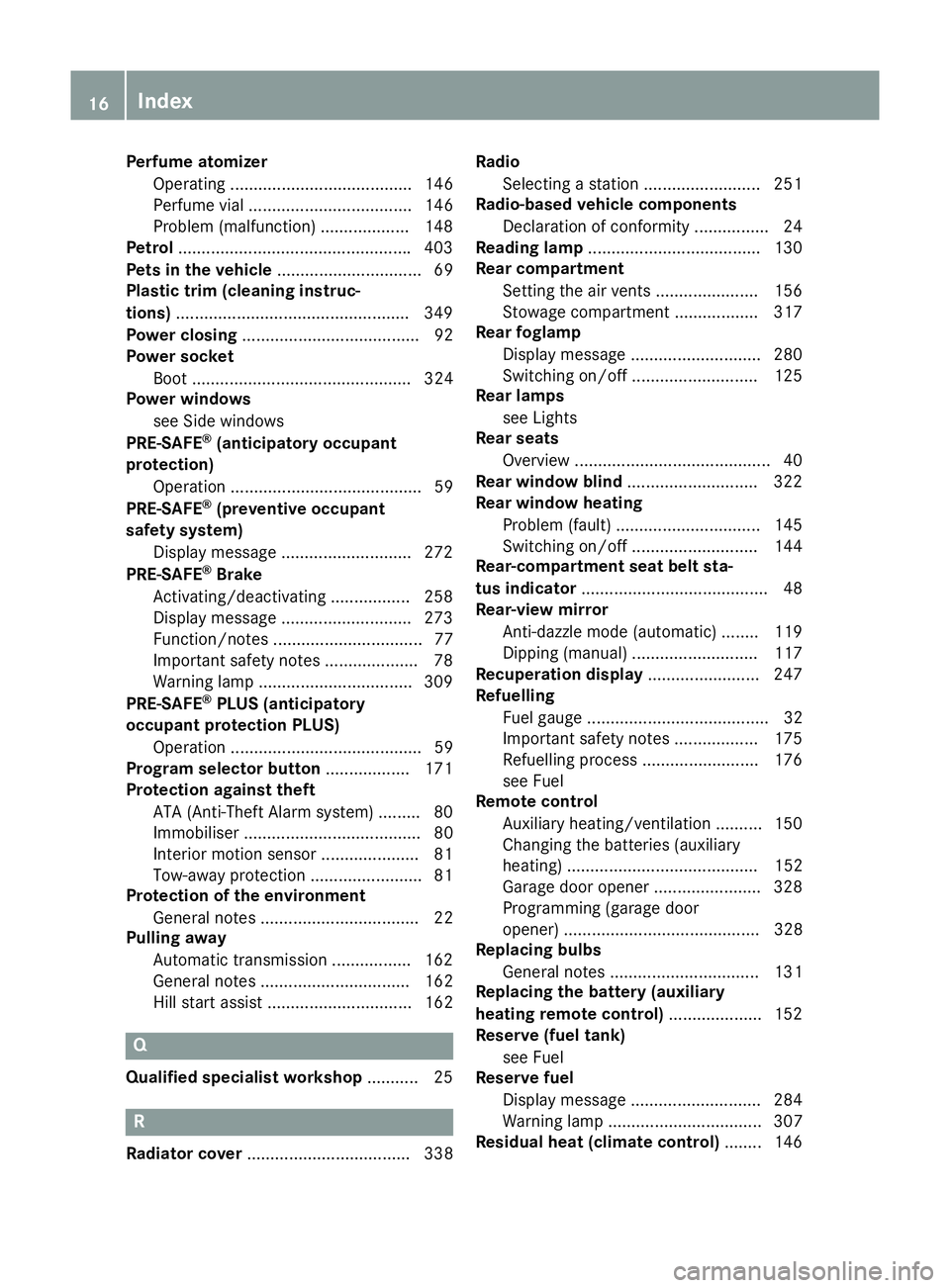 MERCEDES-BENZ S-CLASS COUPE 2014 User Guide Perfume atomizer
Operating ....................................... 146
Perfume vial ................................... 146
Problem (malfunction) ...................1 48
Petrol .......................
