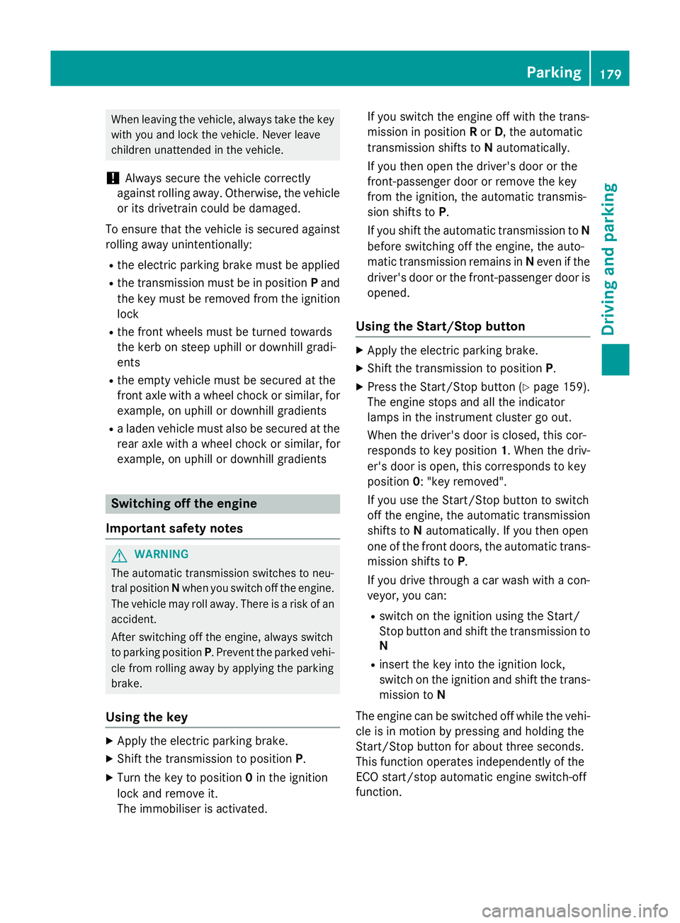 MERCEDES-BENZ S-CLASS COUPE 2014 Owners Manual When leaving the vehicle, always take the key
with you and lock the vehicle. Never leave
children unattended in the vehicle.
! Always secure the vehicle correctly
against rolling away. Otherwise, the MERCEDES-BENZ S-CLASS COUPE 2014 Owners Manual When leaving the vehicle, always take the key
with you and lock the vehicle. Never leave
children unattended in the vehicle.
! Always secure the vehicle correctly
against rolling away. Otherwise, the