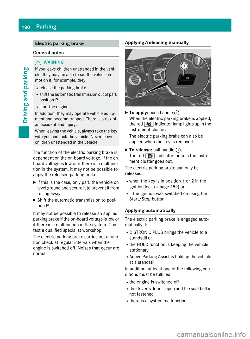 MERCEDES-BENZ S-CLASS COUPE 2014 Owners Manual Electric parking brake
General notes G
WARNING
If you leave children unattended in the vehi-
cle, they may be able to set the vehicle in
motion if, for example, they:
R release the parking brake
R shi MERCEDES-BENZ S-CLASS COUPE 2014 Owners Manual Electric parking brake
General notes G
WARNING
If you leave children unattended in the vehi-
cle, they may be able to set the vehicle in
motion if, for example, they:
R release the parking brake
R shi