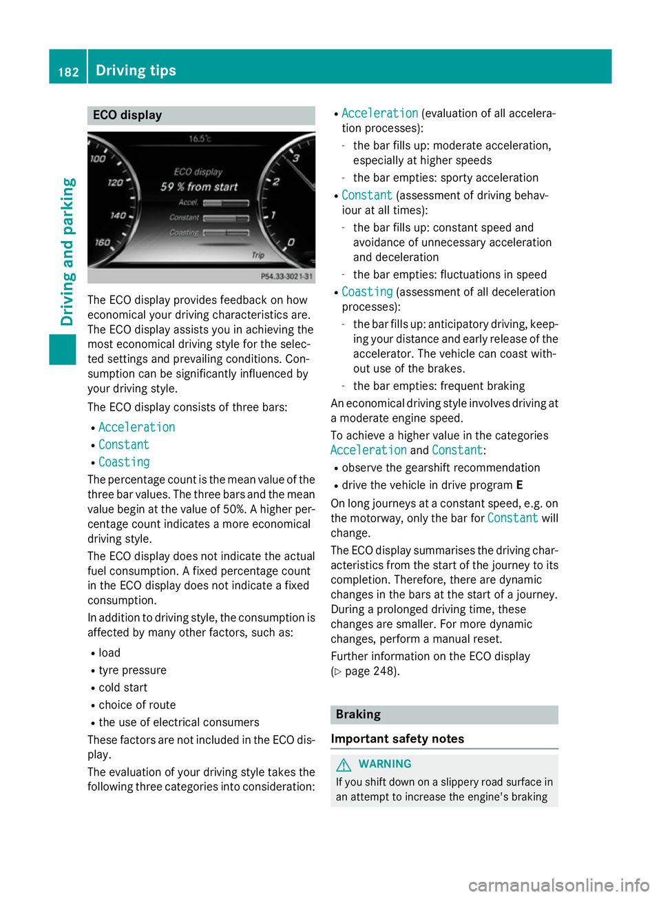 MERCEDES-BENZ S-CLASS COUPE 2014 Owners Manual ECO display
The ECO display provides feedback on how
economical your driving characteristics are.
The ECO display assists you in achieving the
most economical driving style for the selec-
ted settings MERCEDES-BENZ S-CLASS COUPE 2014 Owners Manual ECO display
The ECO display provides feedback on how
economical your driving characteristics are.
The ECO display assists you in achieving the
most economical driving style for the selec-
ted settings