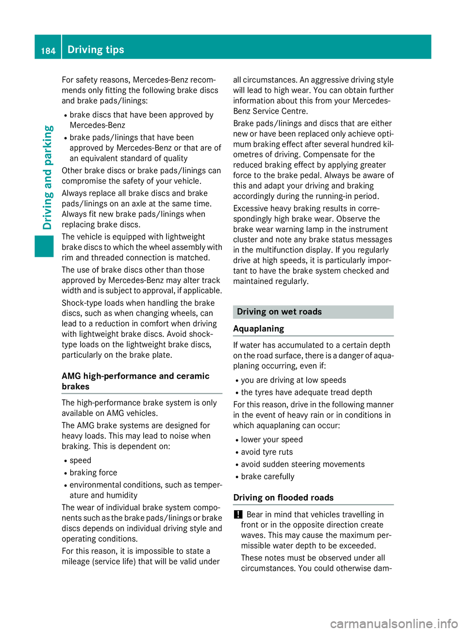 MERCEDES-BENZ S-CLASS COUPE 2014 Owners Manual For safety reasons, Mercedes-Benz recom-
mends only fitting the following brake discs
and brake pads/linings:
R brake discs that have been approved by
Mercedes-Benz
R brake pads/linings that have been MERCEDES-BENZ S-CLASS COUPE 2014 Owners Manual For safety reasons, Mercedes-Benz recom-
mends only fitting the following brake discs
and brake pads/linings:
R brake discs that have been approved by
Mercedes-Benz
R brake pads/linings that have been