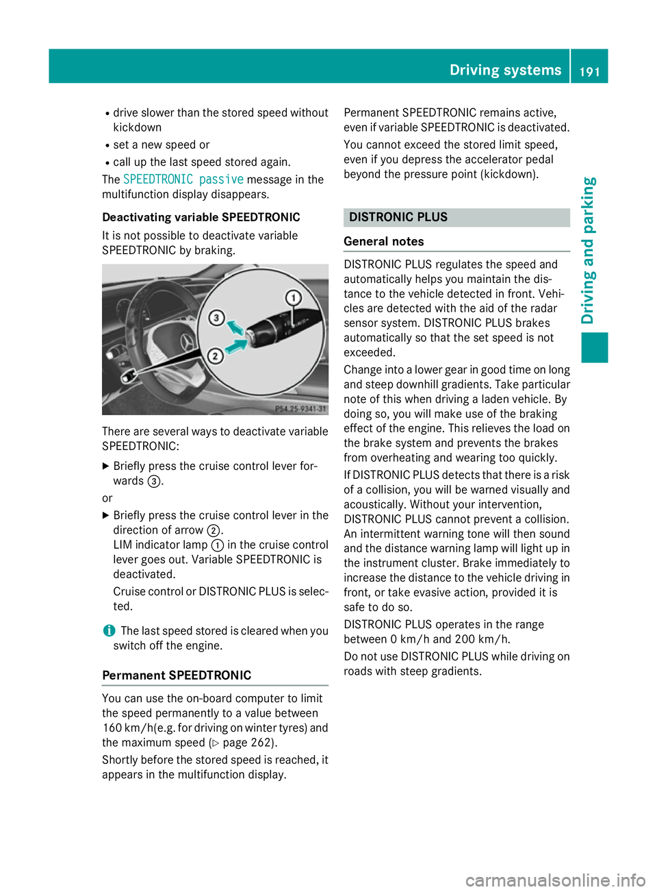 MERCEDES-BENZ S-CLASS COUPE 2014 Owners Manual R
drive slower than the stored speed without
kickdown
R set a new speed or
R call up the last speed stored again.
The SPEEDTRONIC passive
SPEEDTRONIC passive message in the
multifunction display disap MERCEDES-BENZ S-CLASS COUPE 2014 Owners Manual R
drive slower than the stored speed without
kickdown
R set a new speed or
R call up the last speed stored again.
The SPEEDTRONIC passive
SPEEDTRONIC passive message in the
multifunction display disap