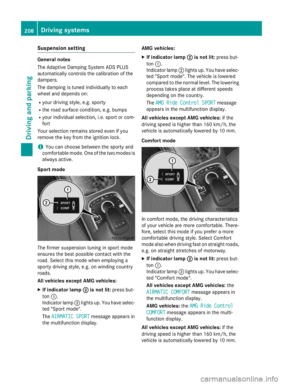 MERCEDES-BENZ S-CLASS COUPE 2014 Owners Manual Suspension setting
General notes
The Adaptive Damping System ADS PLUS
automatically controls the calibration of the
dampers.
The damping is tuned individually to each
wheel and depends on:
R your driv MERCEDES-BENZ S-CLASS COUPE 2014 Owners Manual Suspension setting
General notes
The Adaptive Damping System ADS PLUS
automatically controls the calibration of the
dampers.
The damping is tuned individually to each
wheel and depends on:
R your driv