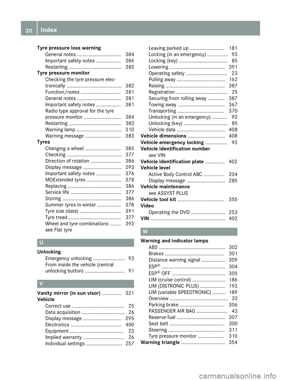 MERCEDES-BENZ S-CLASS COUPE 2014 Owners Manual Tyre pressure loss warning
General notes ................................ 384
Important safety notes .................. 384
Restarting ...................................... 385
Tyre pressure monitor
MERCEDES-BENZ S-CLASS COUPE 2014 Owners Manual Tyre pressure loss warning
General notes ................................ 384
Important safety notes .................. 384
Restarting ...................................... 385
Tyre pressure monitor