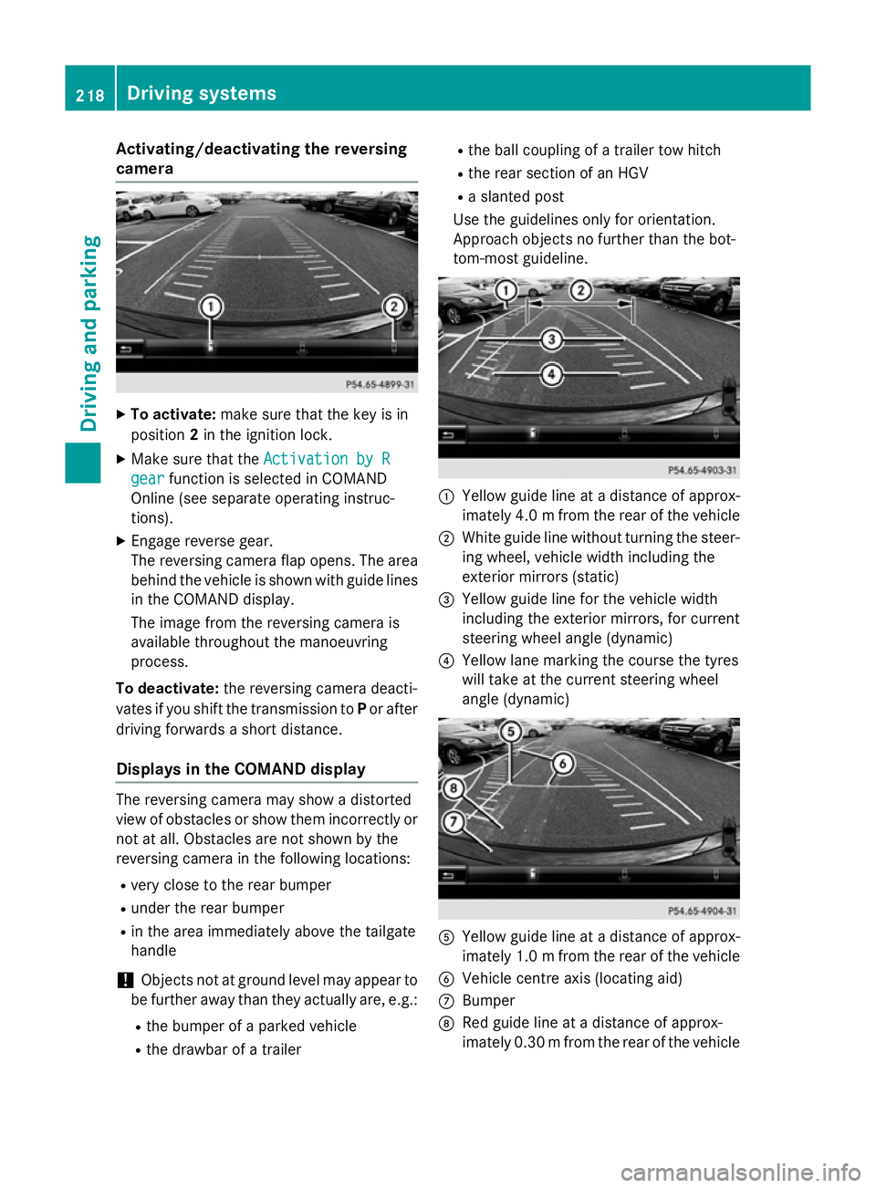 MERCEDES-BENZ S-CLASS COUPE 2014  Owners Manual Activating/deactivating the reversing
camera X
To activate: make sure that the key is in
position 2in the ignition lock.
X Make sure that the Activation by R
Activation by R
gear
gear function is sele