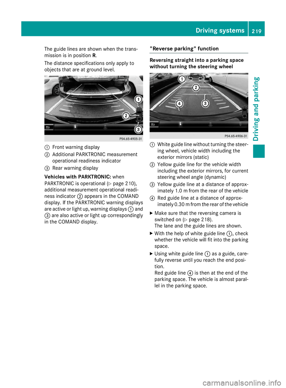 MERCEDES-BENZ S-CLASS COUPE 2014  Owners Manual The guide lines are shown when the trans-
mission is in position R.
The distance specifications only apply to
objects that are at ground level. :
Front warning display
; Additional PARKTRONIC measurem