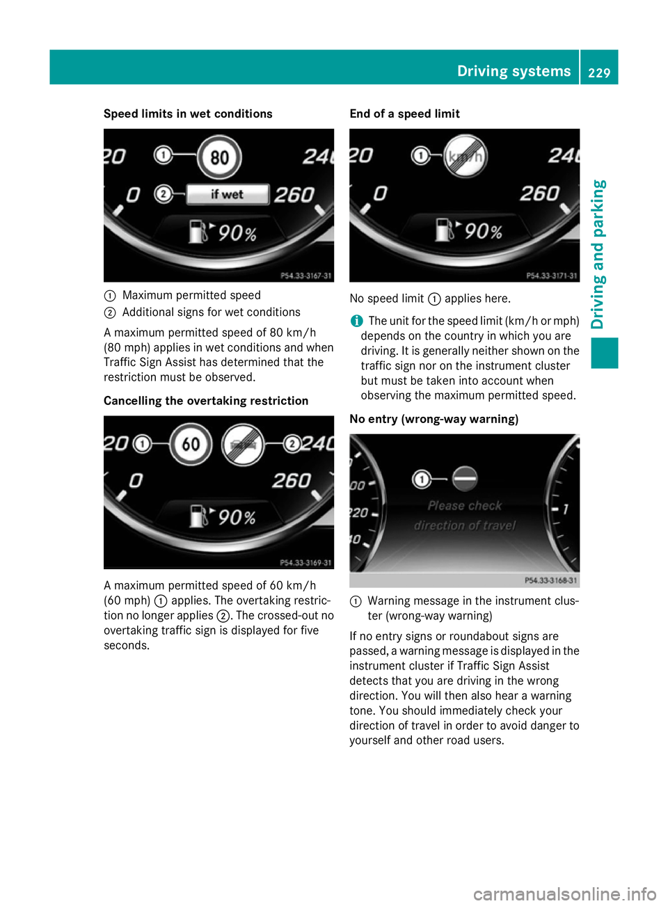 MERCEDES-BENZ S-CLASS COUPE 2014 Owners Manual Speed limits in wet conditions
:
Maximum permitted speed
; Additional signs for wet conditions
A maximum permitted speed of 80 km/h
(80 mph) applies in wet conditions and when
Traffic Sign Assist has MERCEDES-BENZ S-CLASS COUPE 2014 Owners Manual Speed limits in wet conditions
:
Maximum permitted speed
; Additional signs for wet conditions
A maximum permitted speed of 80 km/h
(80 mph) applies in wet conditions and when
Traffic Sign Assist has