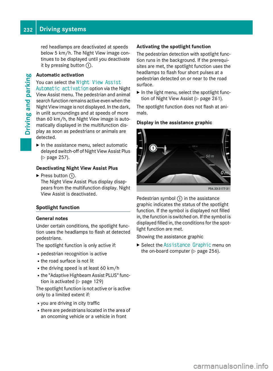 MERCEDES-BENZ S-CLASS COUPE 2014 Owners Manual red headlamps are deactivated at speeds
below 5 km/h. The Night View image con-
tinues to be displayed until you deactivate
it by pressing button :.
Automatic activation
You can select the Night View MERCEDES-BENZ S-CLASS COUPE 2014 Owners Manual red headlamps are deactivated at speeds
below 5 km/h. The Night View image con-
tinues to be displayed until you deactivate
it by pressing button :.
Automatic activation
You can select the Night View