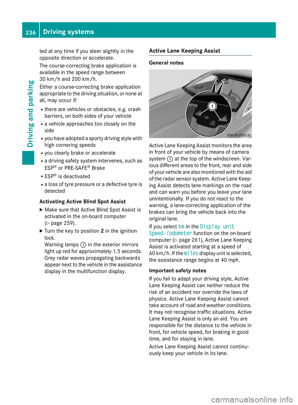 MERCEDES-BENZ S-CLASS COUPE 2014 Owners Manual ted at any time if you steer slightly in the
opposite direction or accelerate.
The course-correcting brake application is
available in the speed range between
30 km/h and 200 km/h.
Either a course-cor MERCEDES-BENZ S-CLASS COUPE 2014 Owners Manual ted at any time if you steer slightly in the
opposite direction or accelerate.
The course-correcting brake application is
available in the speed range between
30 km/h and 200 km/h.
Either a course-cor