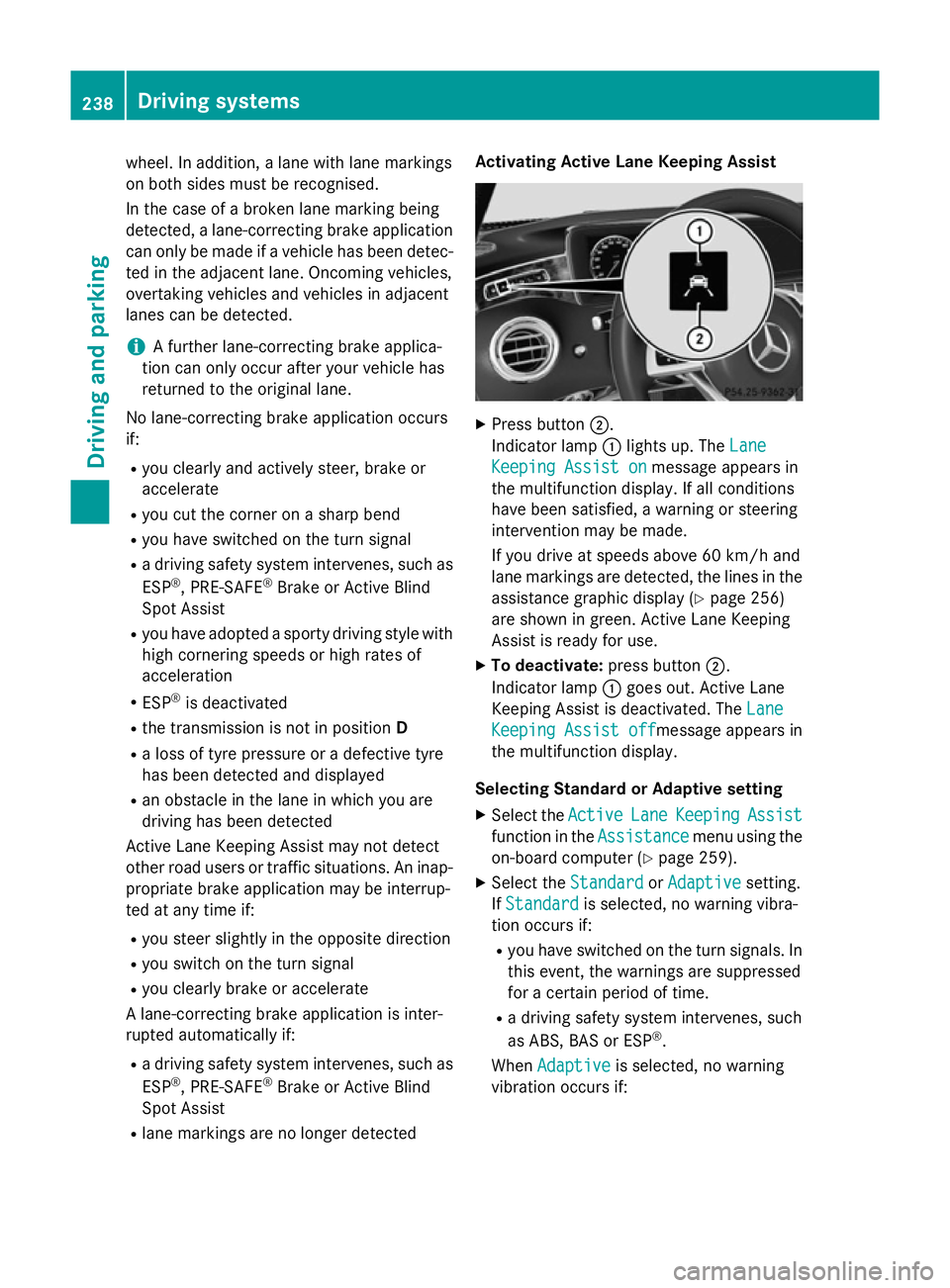 MERCEDES-BENZ S-CLASS COUPE 2014 Owners Manual wheel. In addition, a lane with lane markings
on both sides must be recognised.
In the case of a broken lane marking being
detected, a lane-correcting brake application can only be made if a vehicle h MERCEDES-BENZ S-CLASS COUPE 2014 Owners Manual wheel. In addition, a lane with lane markings
on both sides must be recognised.
In the case of a broken lane marking being
detected, a lane-correcting brake application can only be made if a vehicle h
